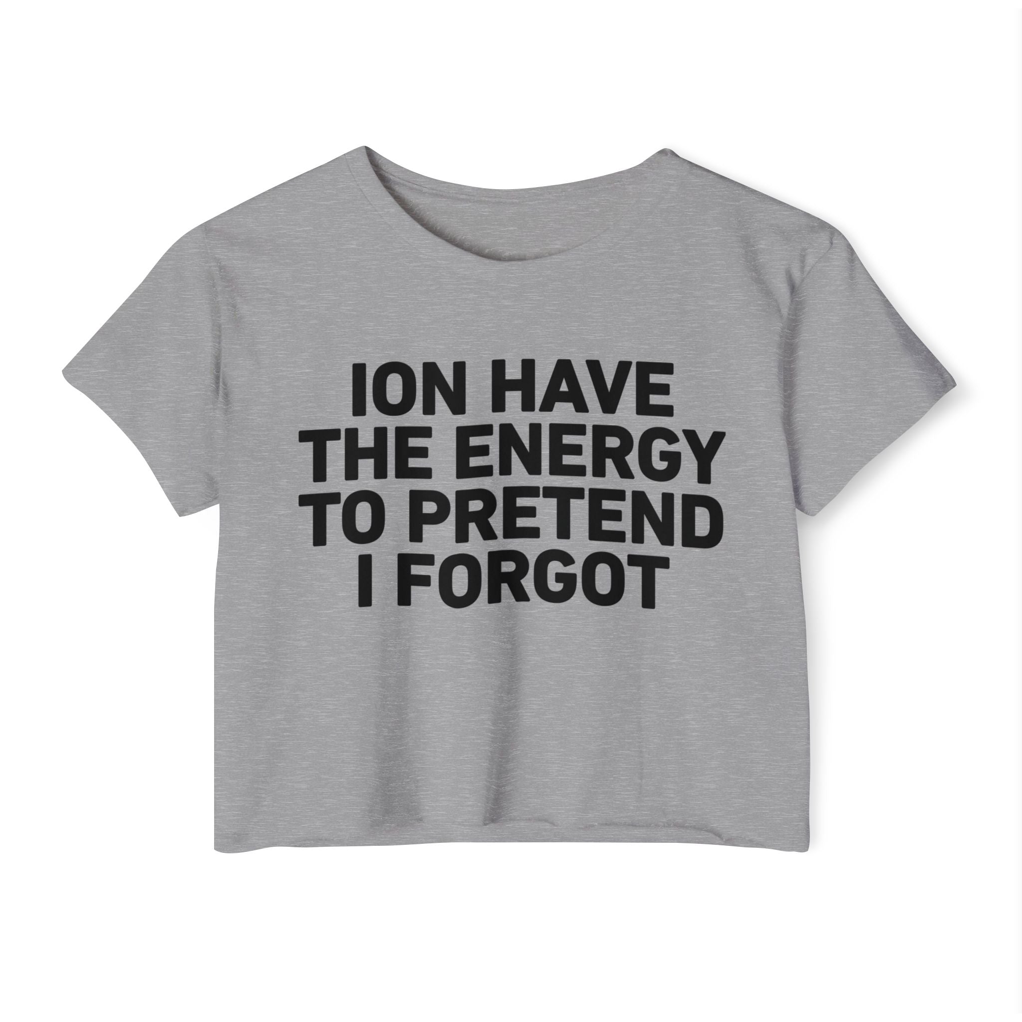 I Don’t Have The Energy To Pretend I Forgot - Bold Declaration Crop Top