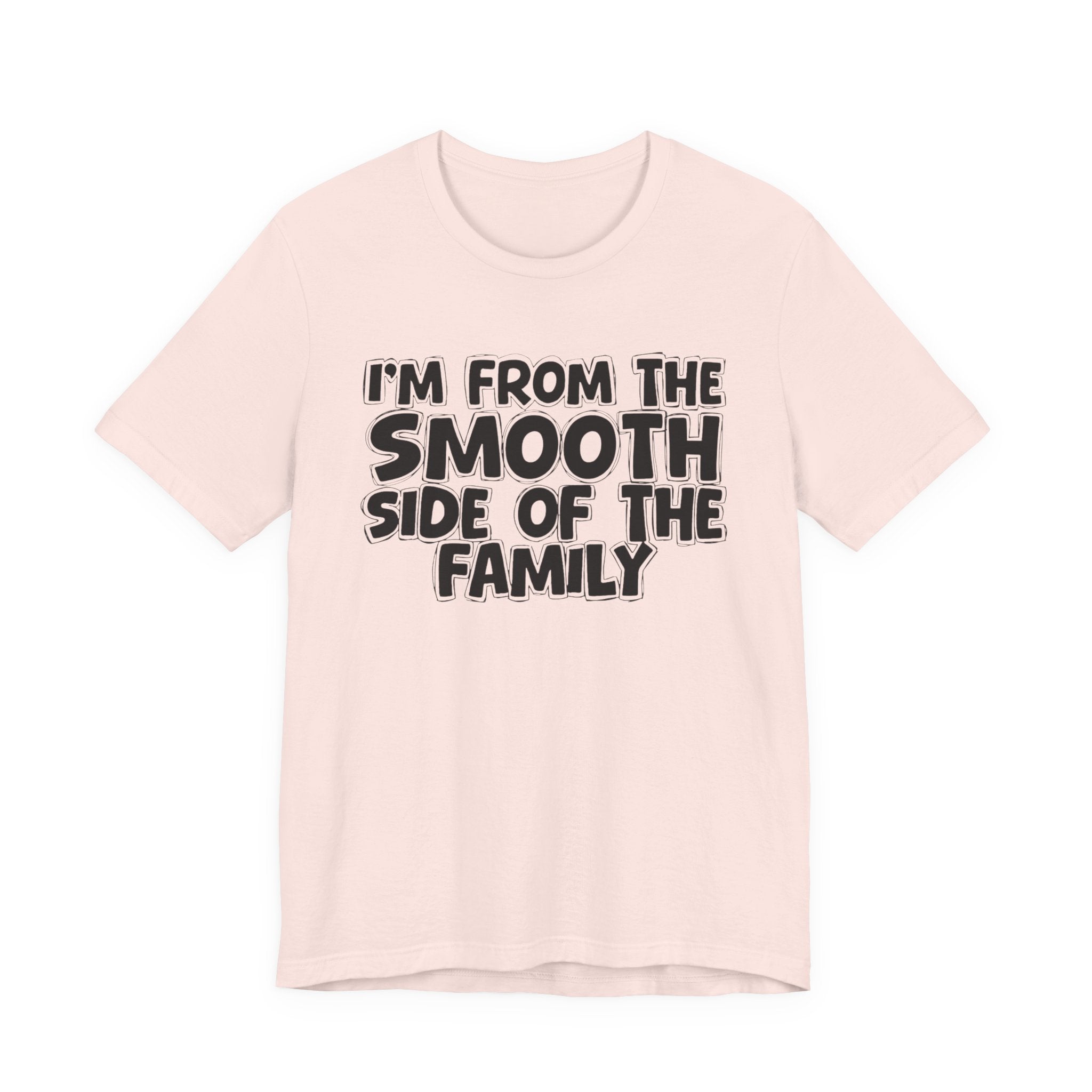 I'm From The Smooth Side of the Family — Funny Family Pride Tee
