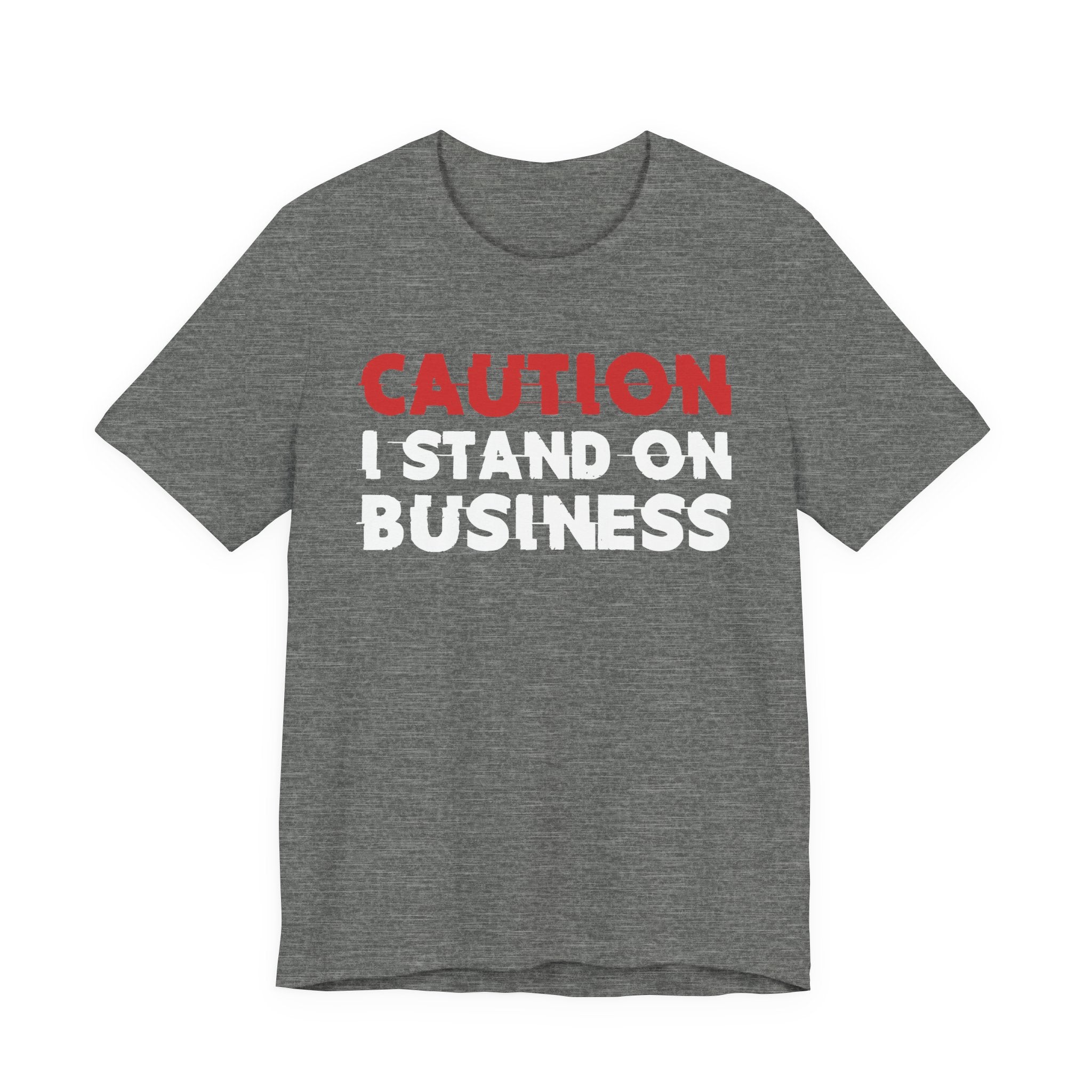 Caution I Stand On Business T-Shirt — Bold Statement Tee