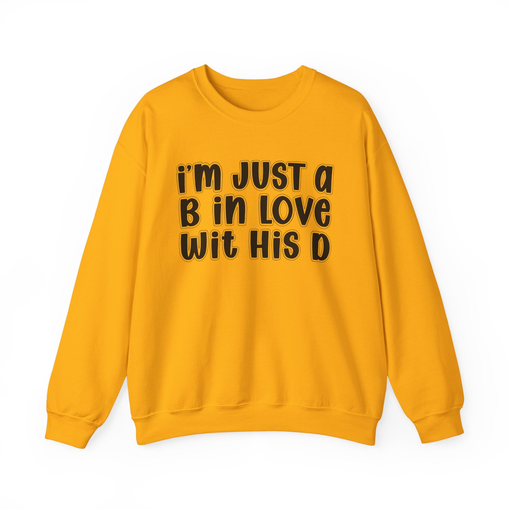 I'm Just a B In Love Wit His D –  Sweatshirt