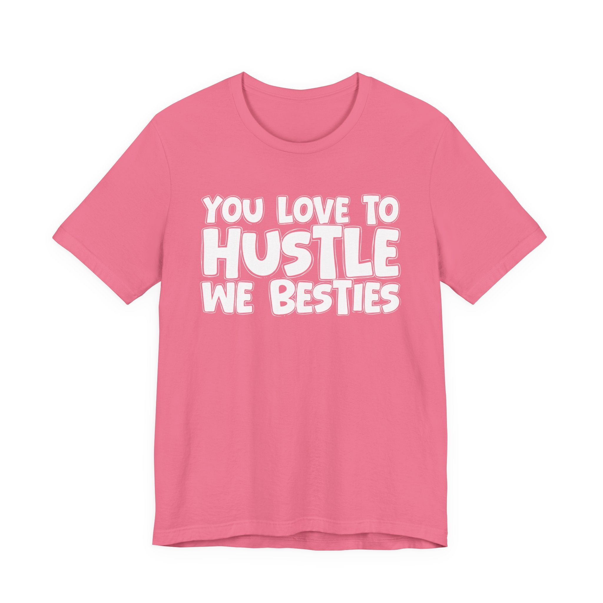 You Love To Hustle We Besties — Motivational Hustle Statement T-Shirt
