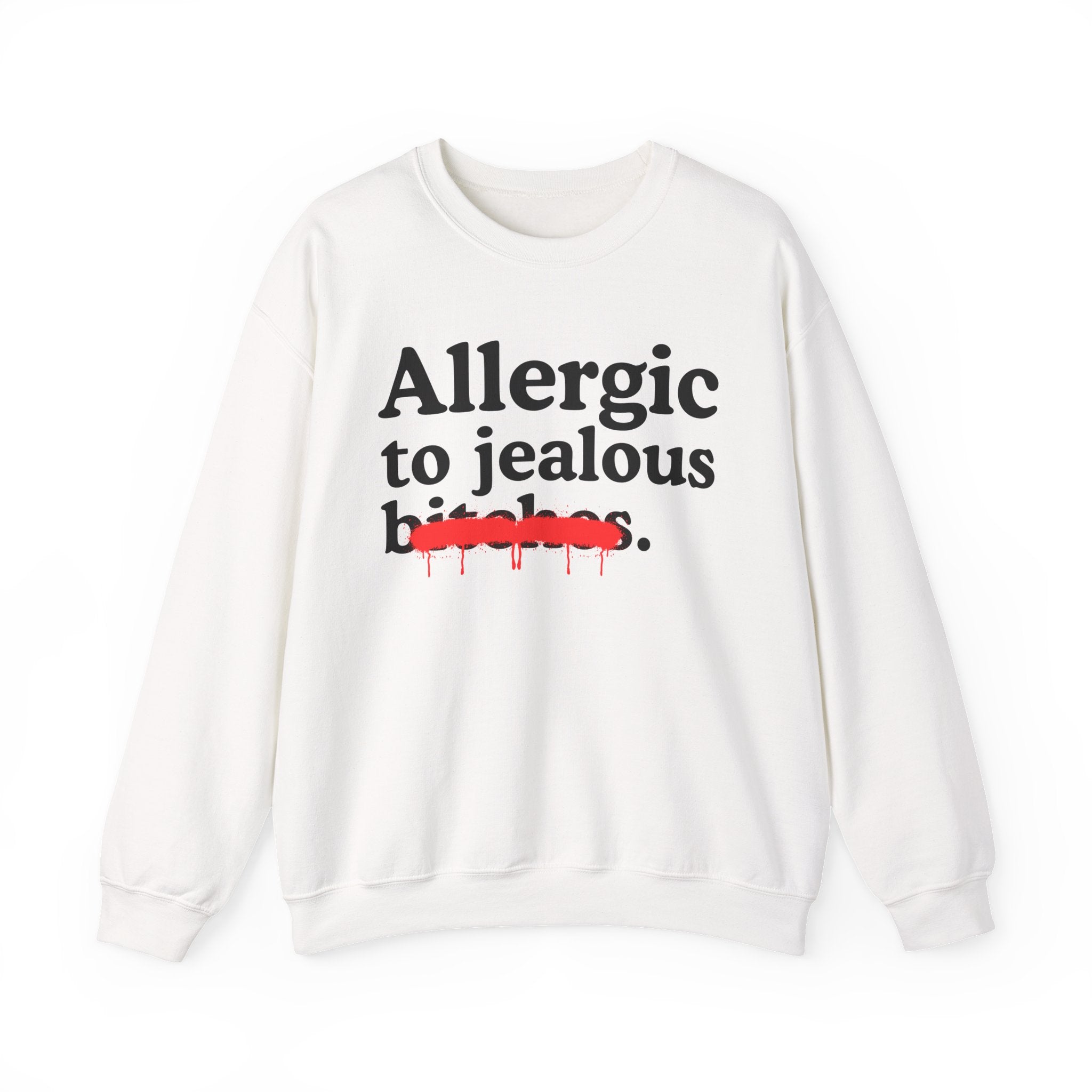 Allergic To Jealous Bitches — Sarcastic Sassy Statement Sweatshirt