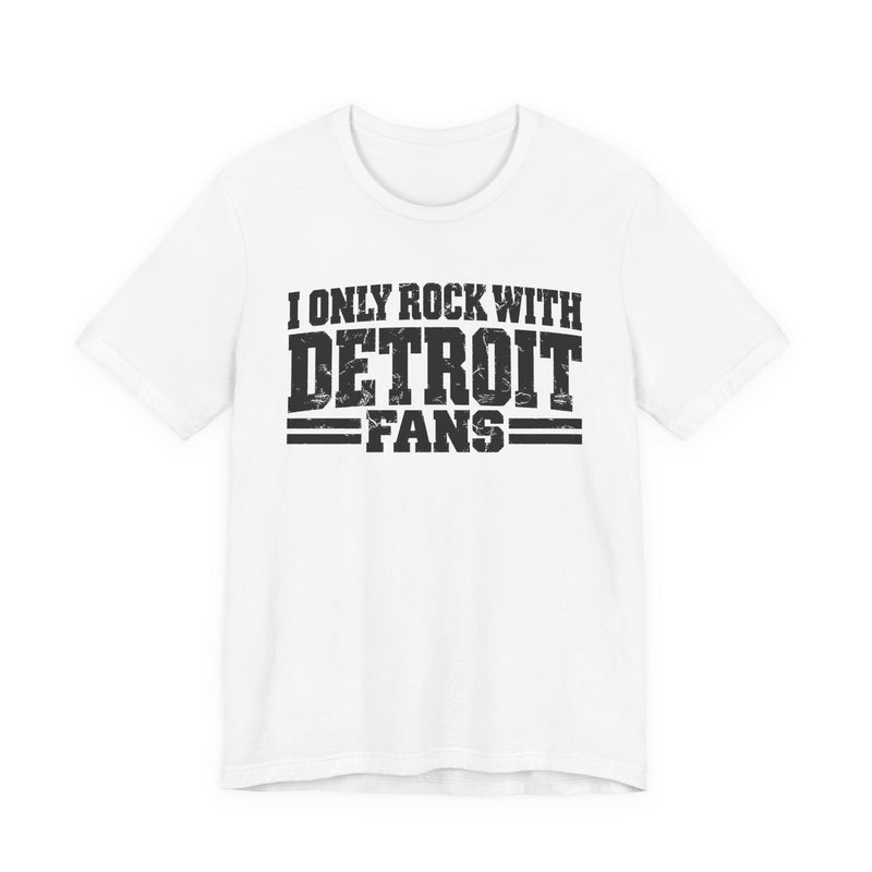 I Only Rock with Detroit Fans － Fun Sport Fans T-Shirt