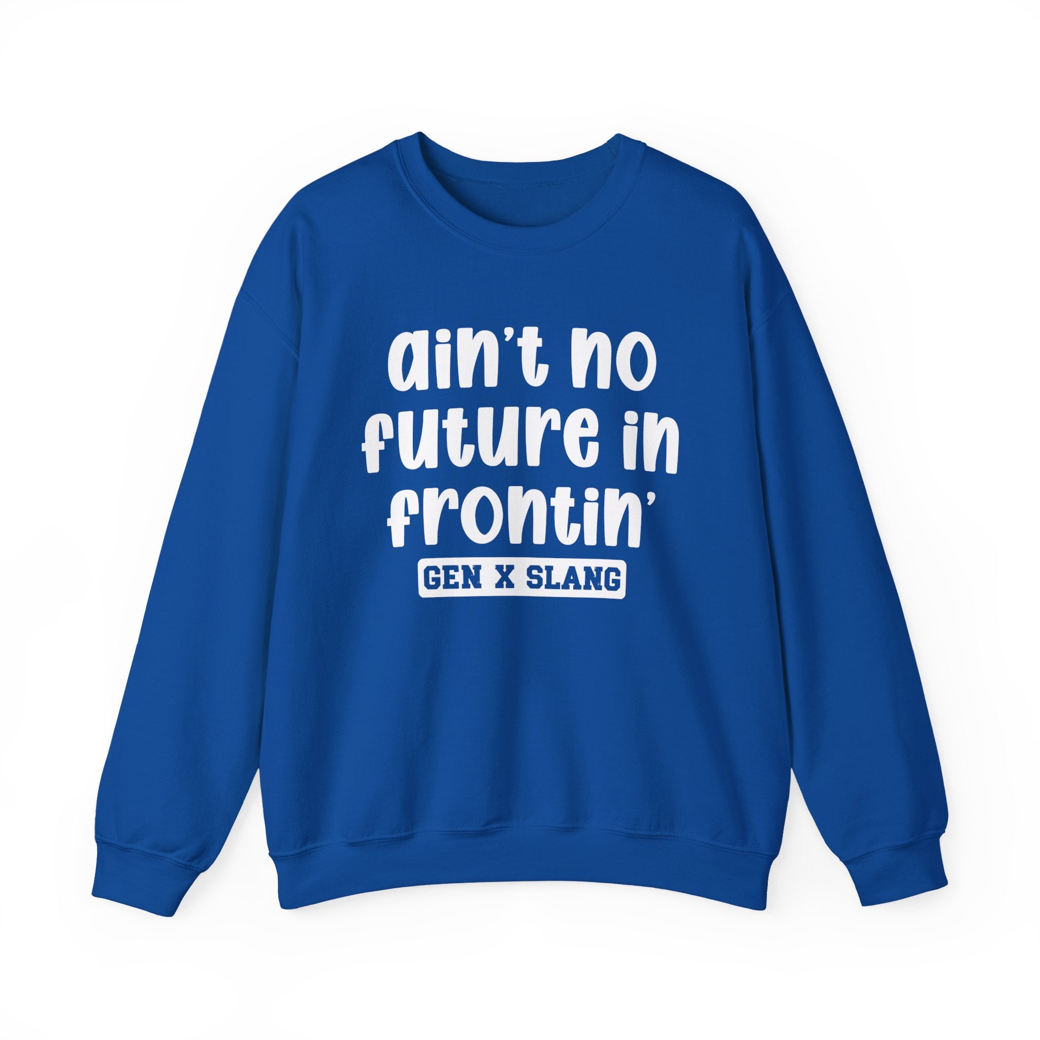 Ain't No Future In Frontin' – Funny Sarcastic Graphic Sweatshirt