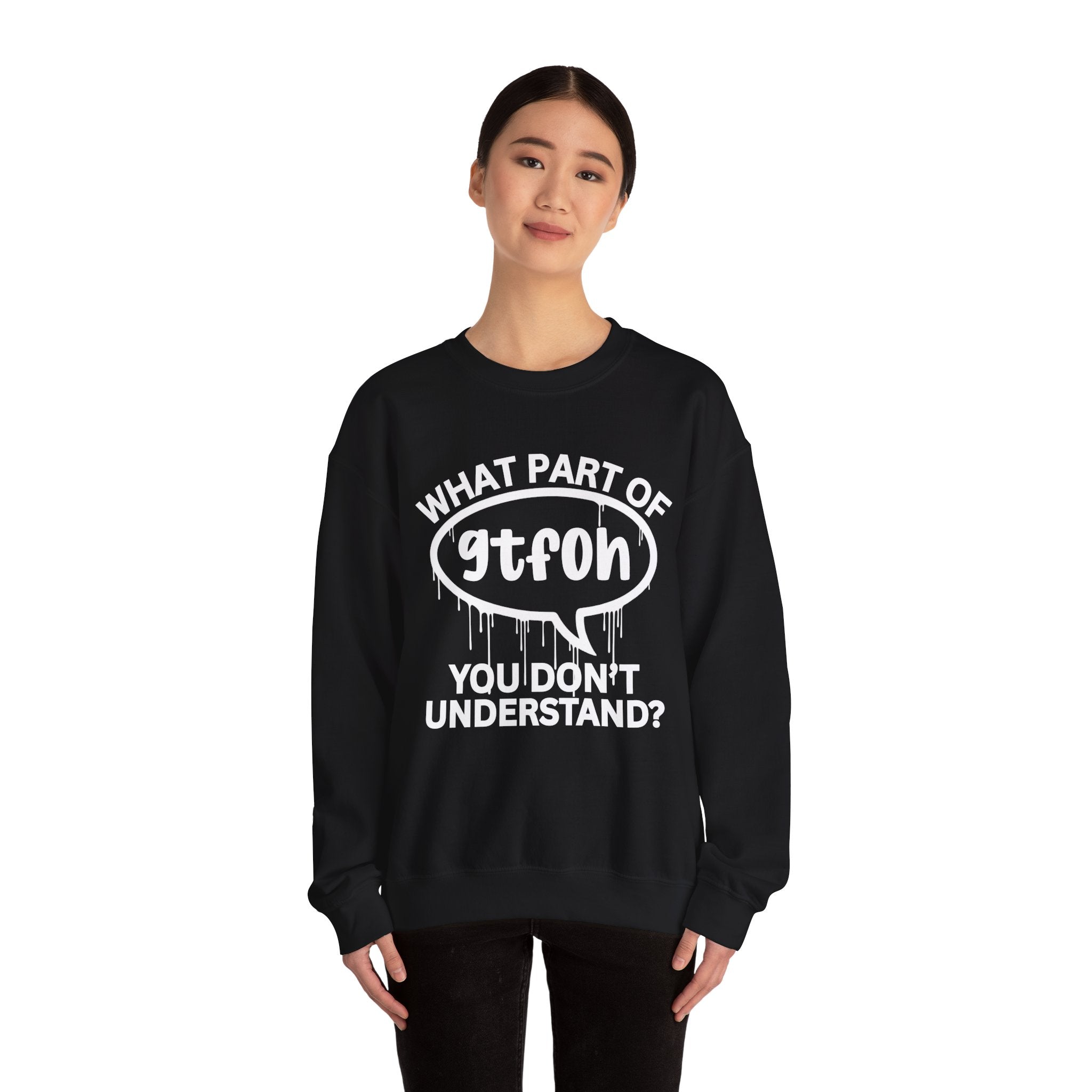 What Part of GTFOH You Don’t Understand? Witty Sweatshirt