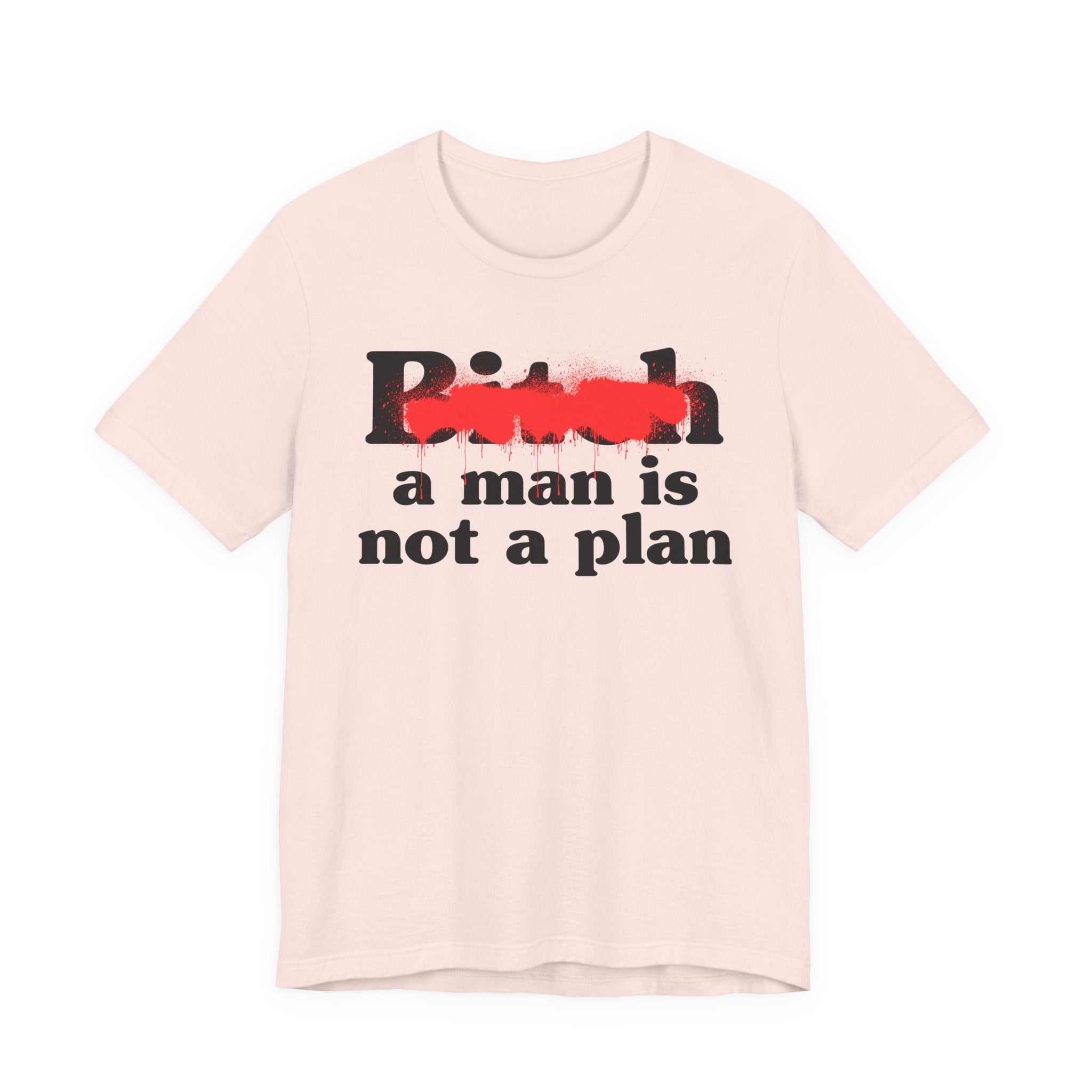 Bitch A Man Is Not A Plan - Sassy Adult Humor T‑Shirt