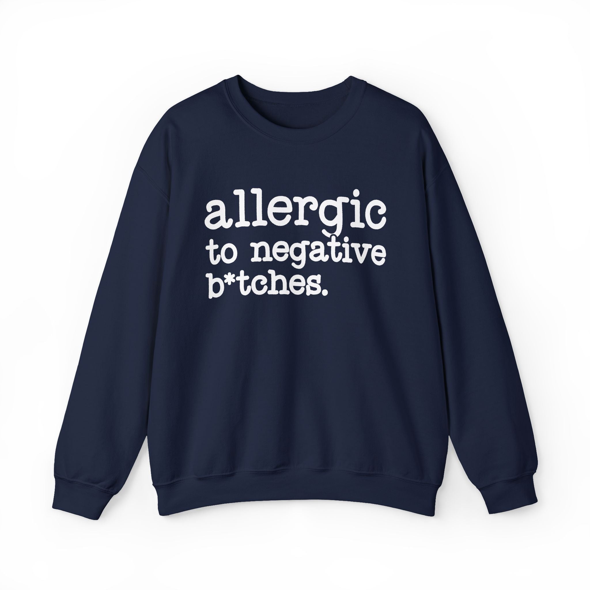 Allergic To Negative Bitches — Sweatshirt