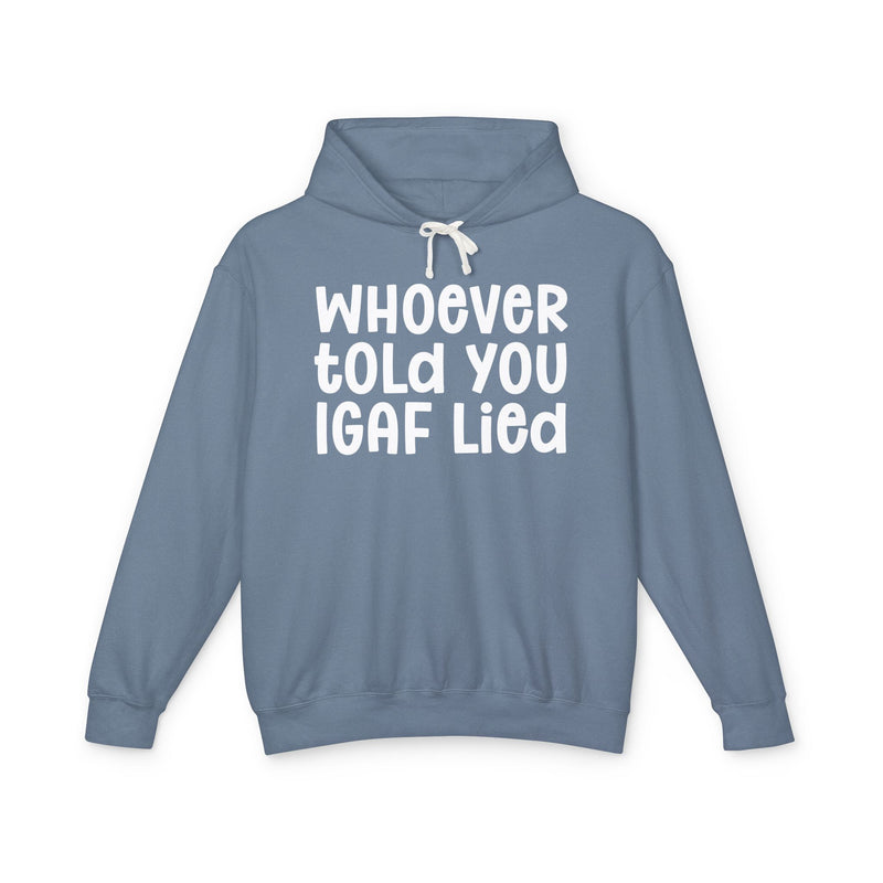 Whoever Told You IGAF Lied — Funny Statement Hoodie
