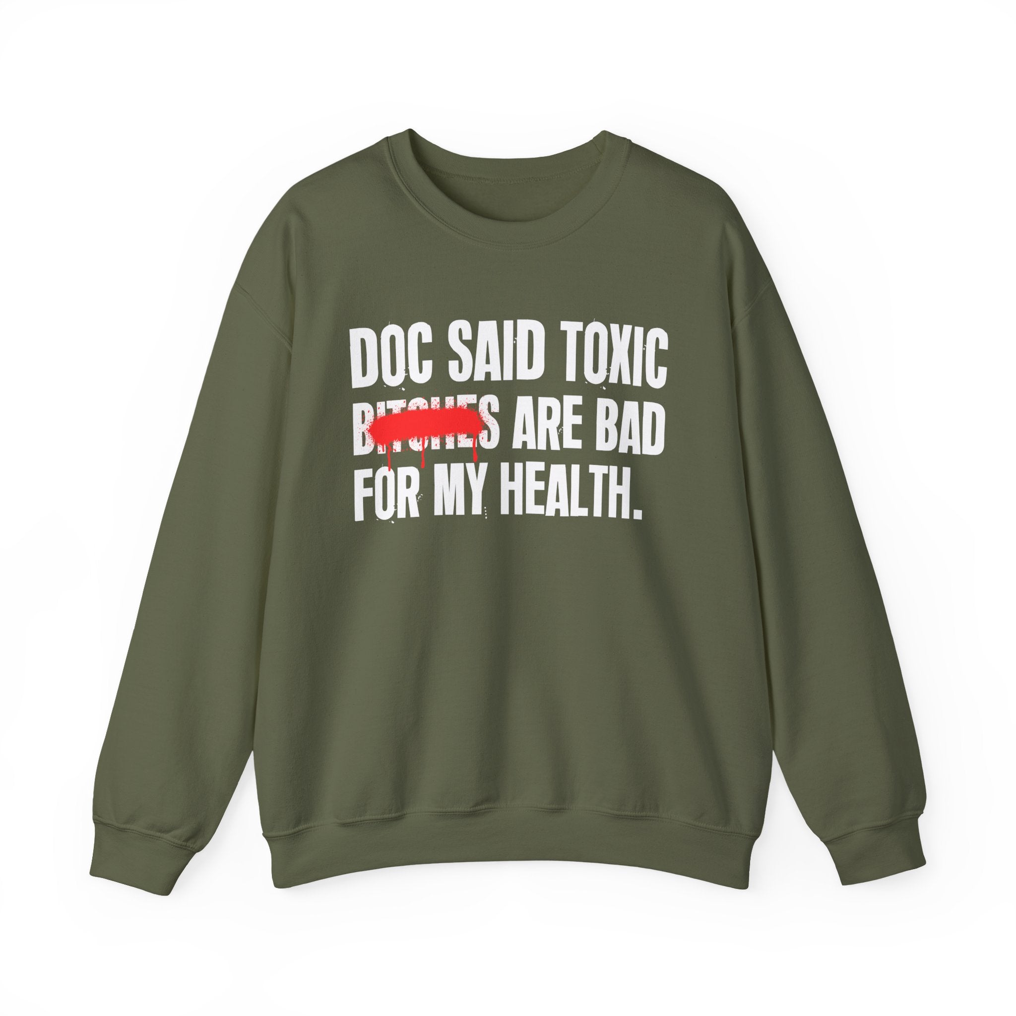 Doc Said Toxic Bitches Are Bad For My Wealth - Funny Health Statement Sweatshirt