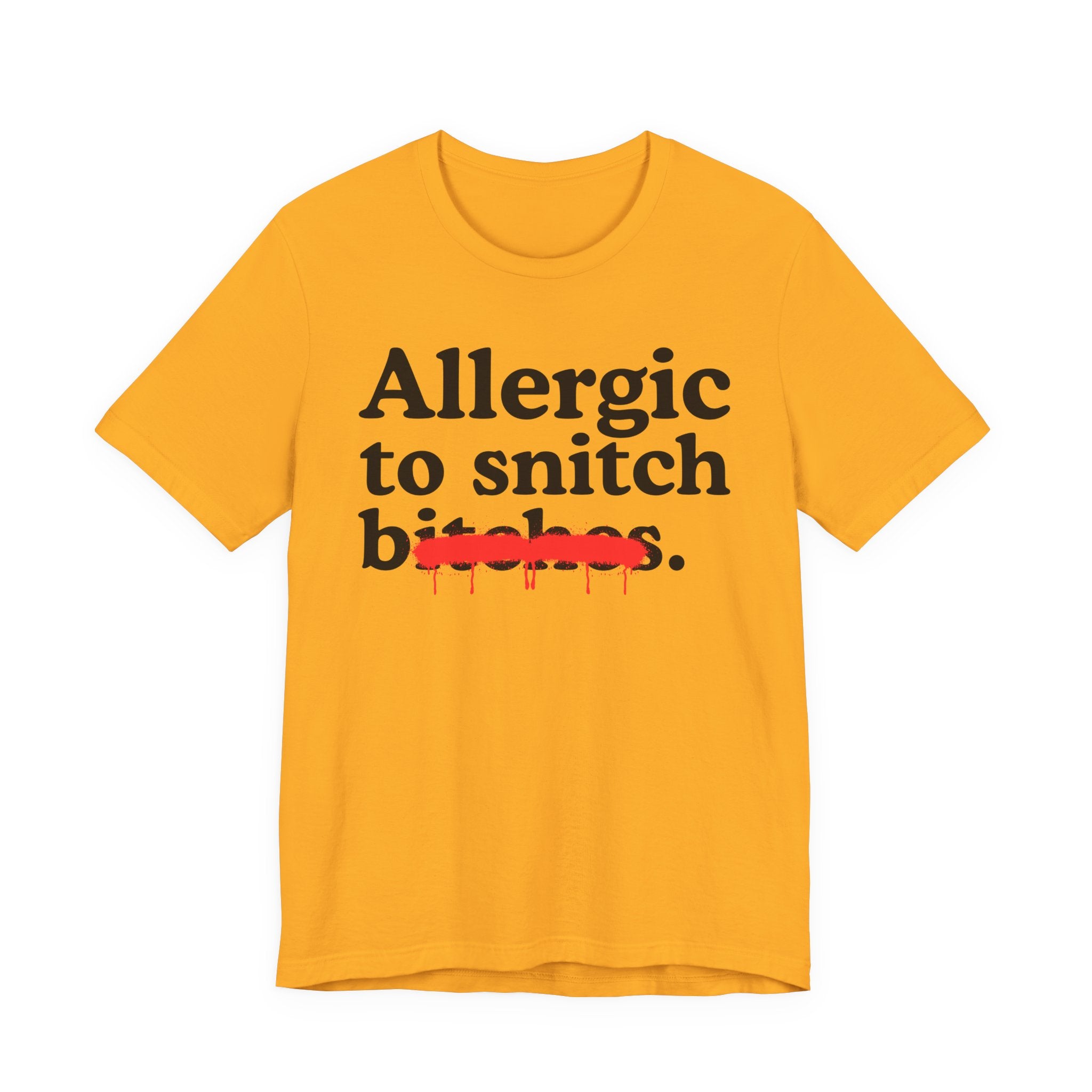 Allergic To Snitch Bitches — Sarcastic Sassy Statement T-Shirt