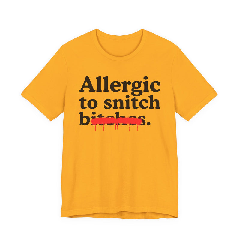 Allergic To Snitch Bitches — Sarcastic Sassy Statement T-Shirt