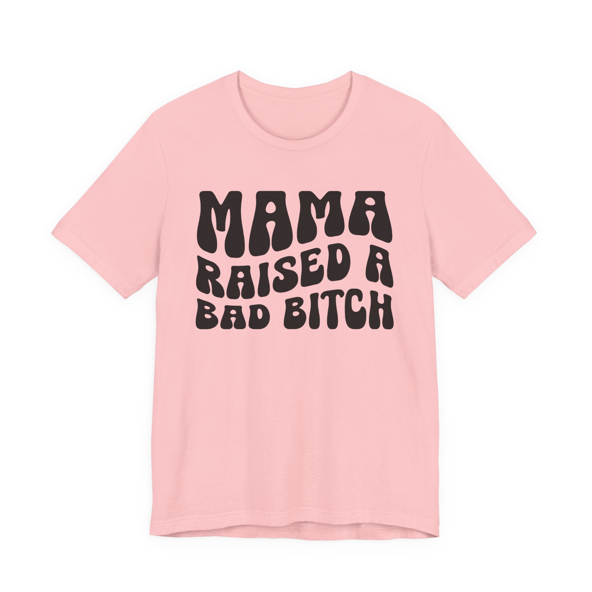 Mama Raised A Bad Bitch T-shirt (solid print)