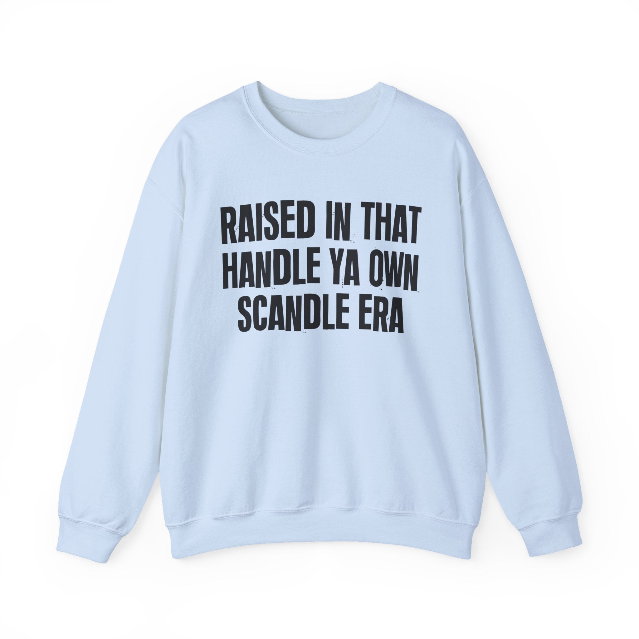 Raised In That Handle Ya Own Scandle Era - Funny Back In The Day Statement Sweatshirt