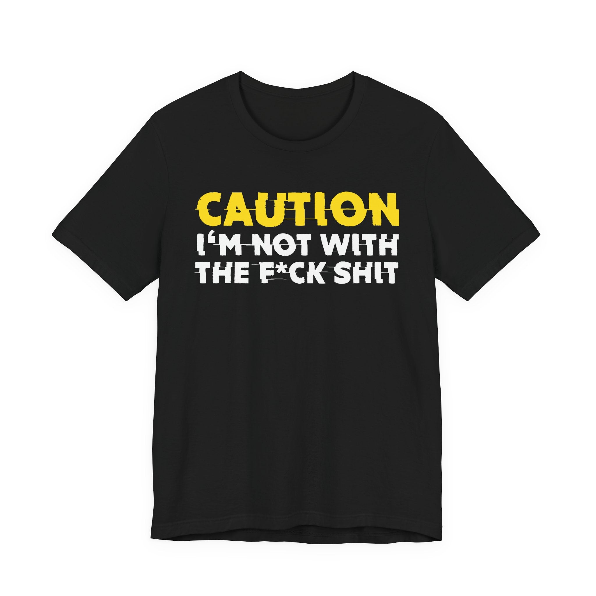 Caution I'm Not With The Fuck Shit — Bold Warning Statement Tee