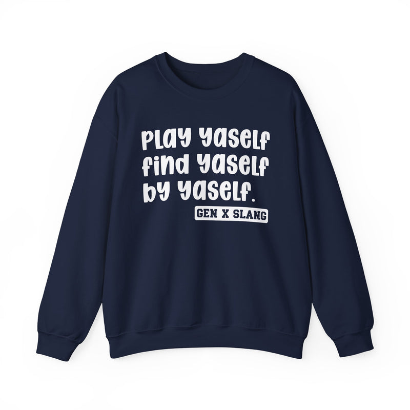 Play Yaself Find Yaself By Yaself - Sweatshirt