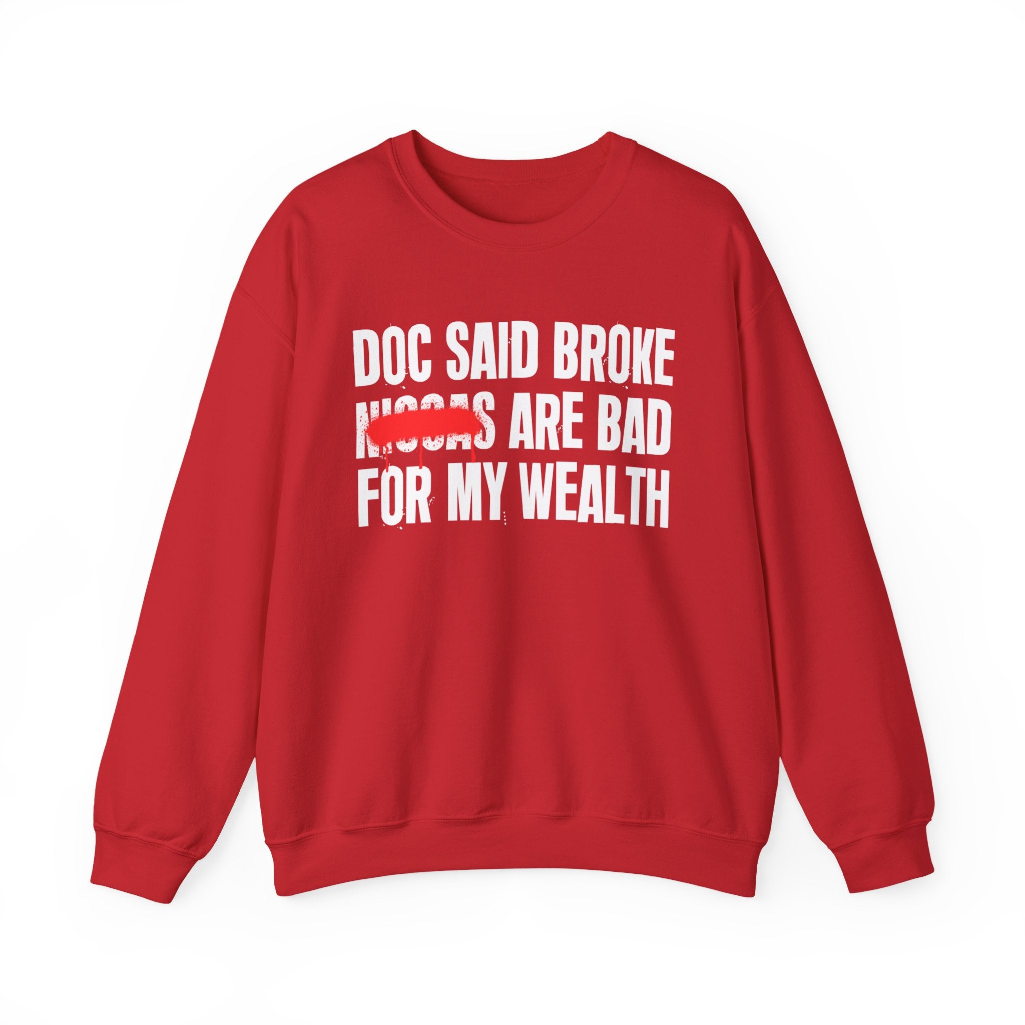 Doc Said Broke Niggas Are Bad For My Wealth - Funny Health Statement Sweatshirt