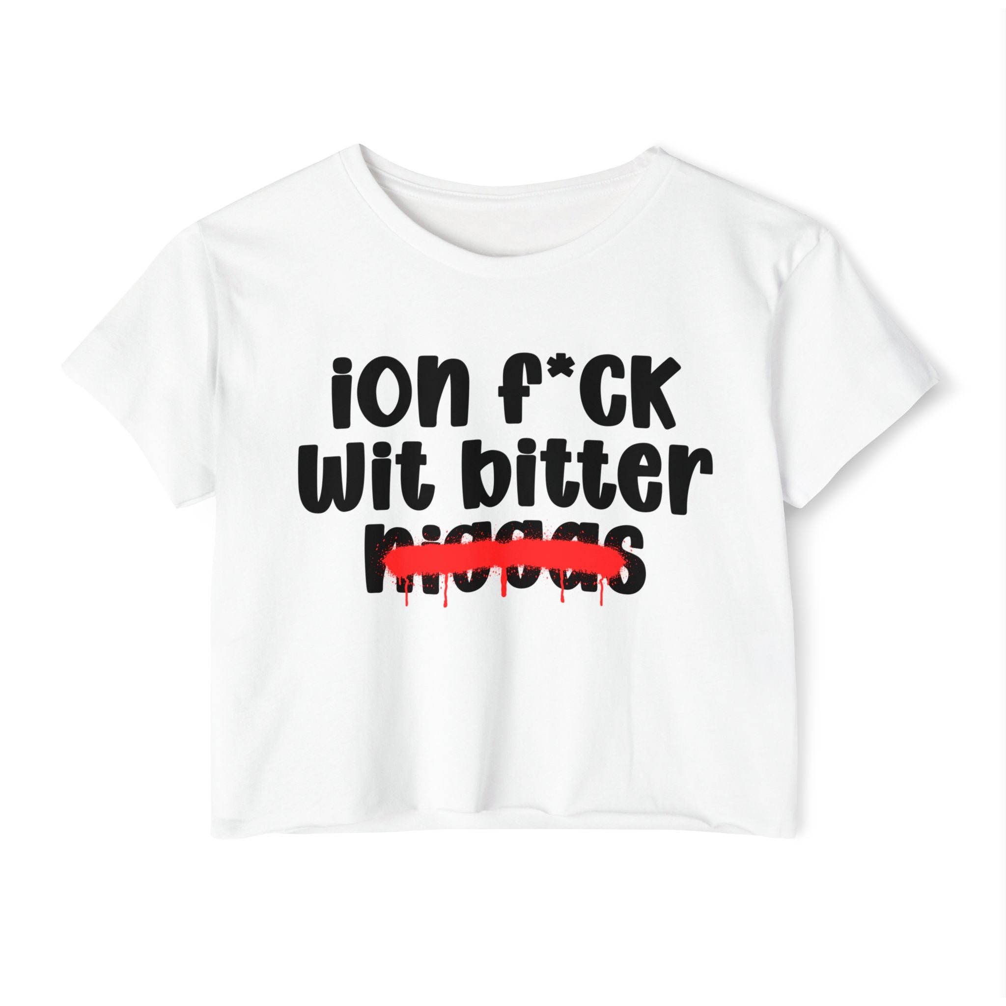 ION Fuck Wit Bitter Niggas - Brutally Direct Statement Crop-top