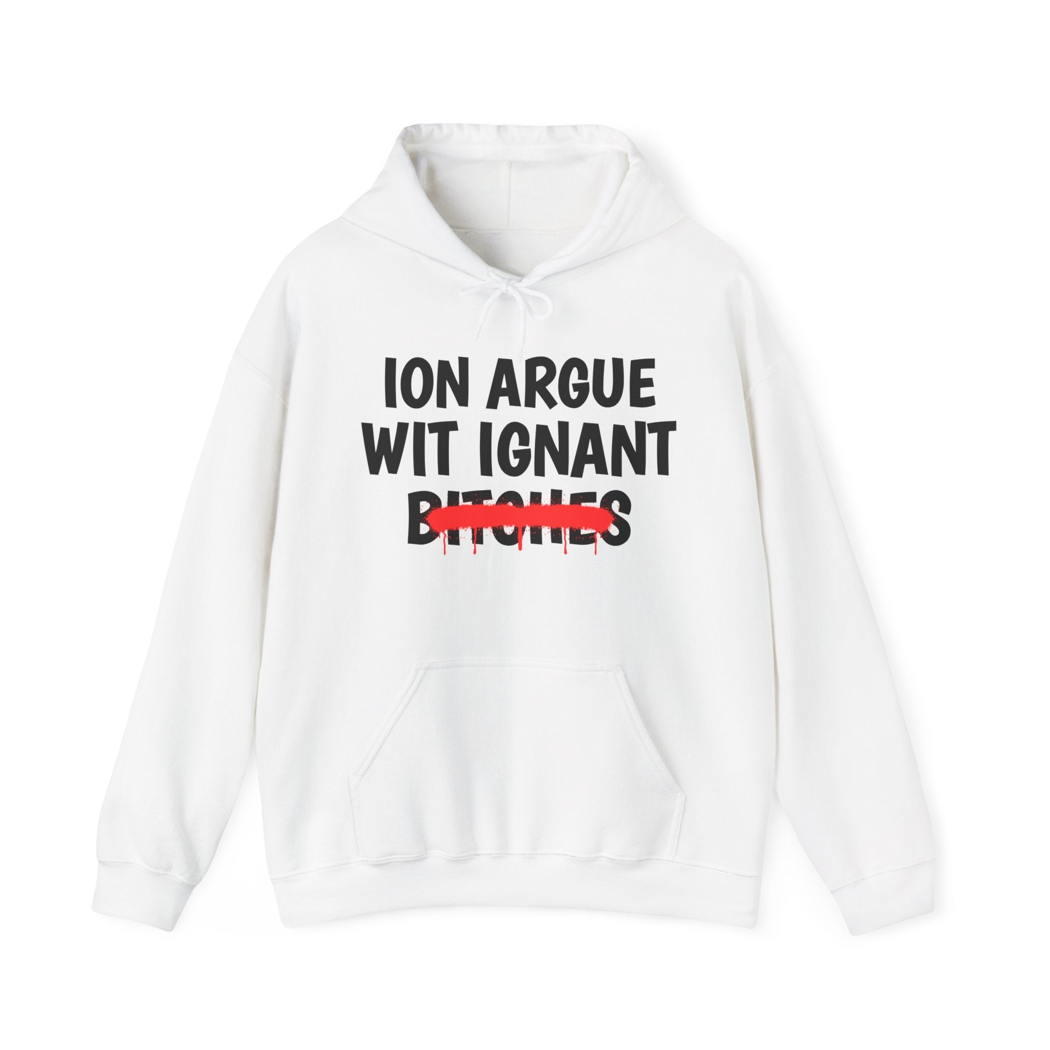 ION (I Don't) Argue Wit Ignant Bitches — Funny Sassy Statement Hoodie