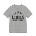 I'm On My Libra Shit Today T-shirt