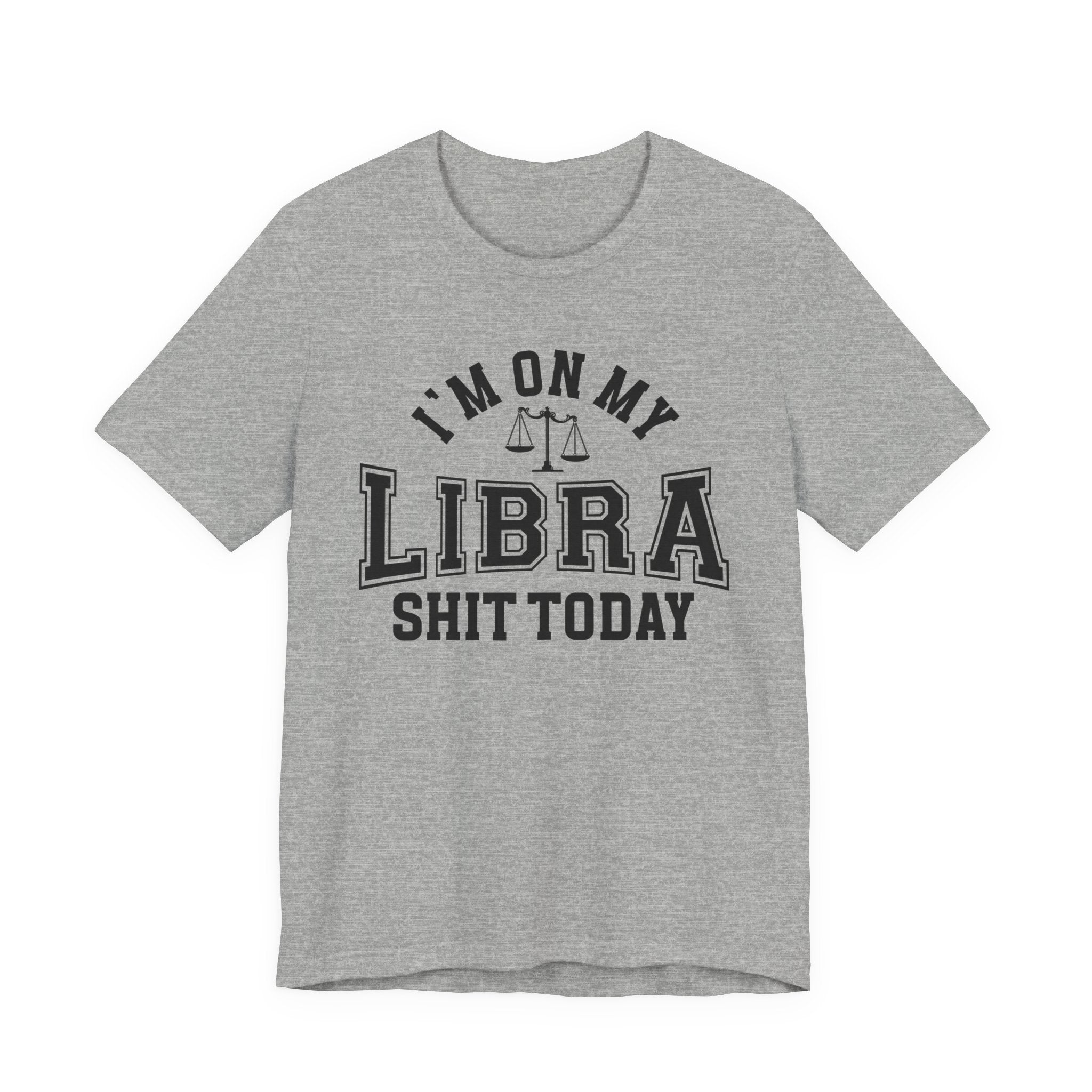 I'm On My Libra Shit Today T-shirt