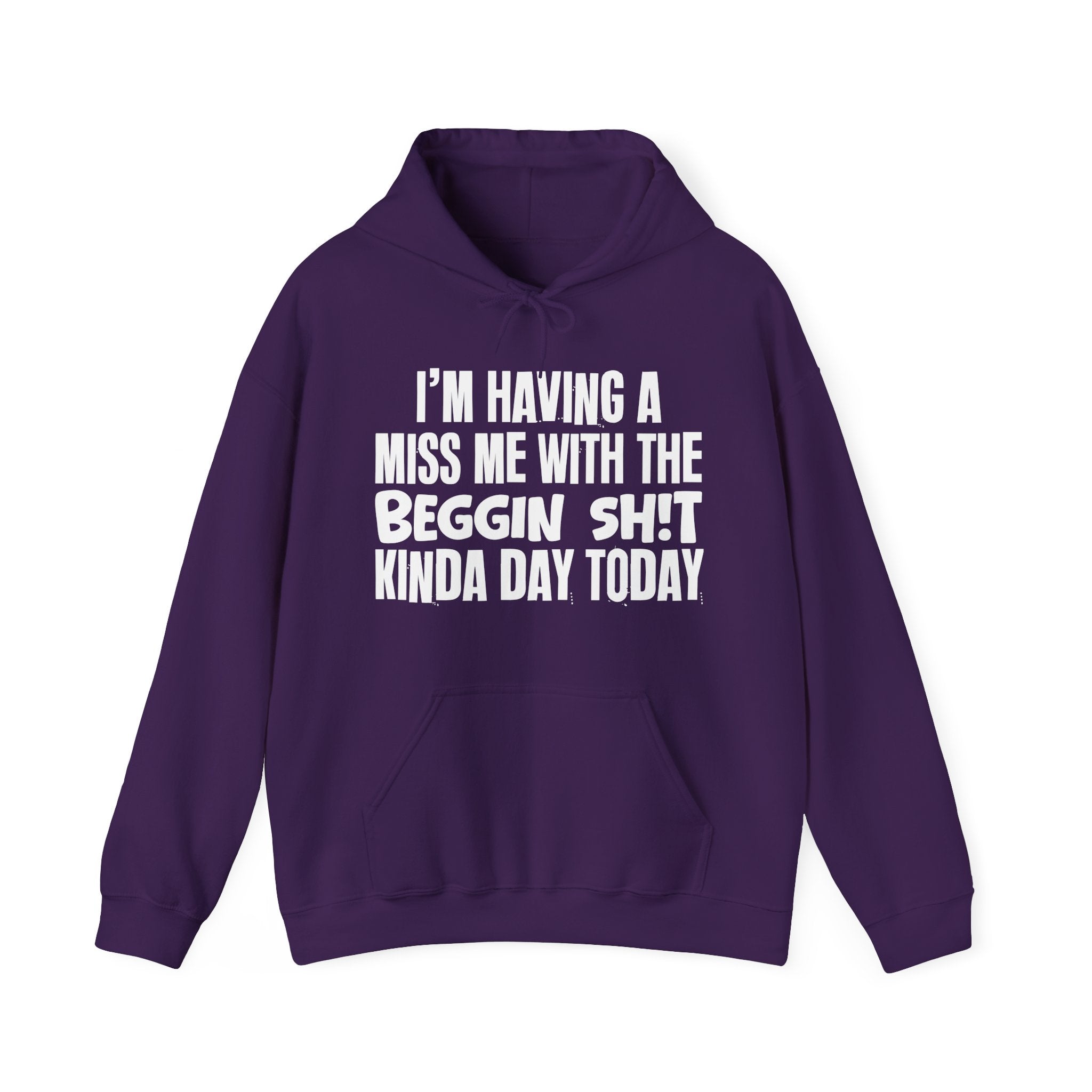 I'm Having A Miss Me With The Beggin Shit Kinda Day Today - Humorous Bold Mood Hoodie