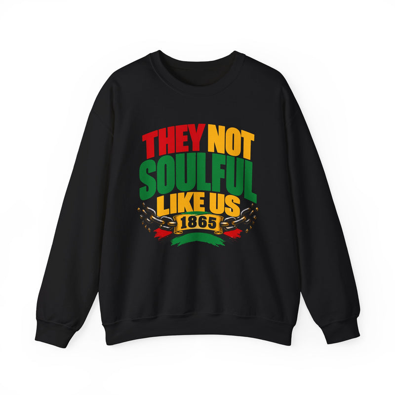 They Not Soulful Like Us — 1865 Black Pride Sweatshirt