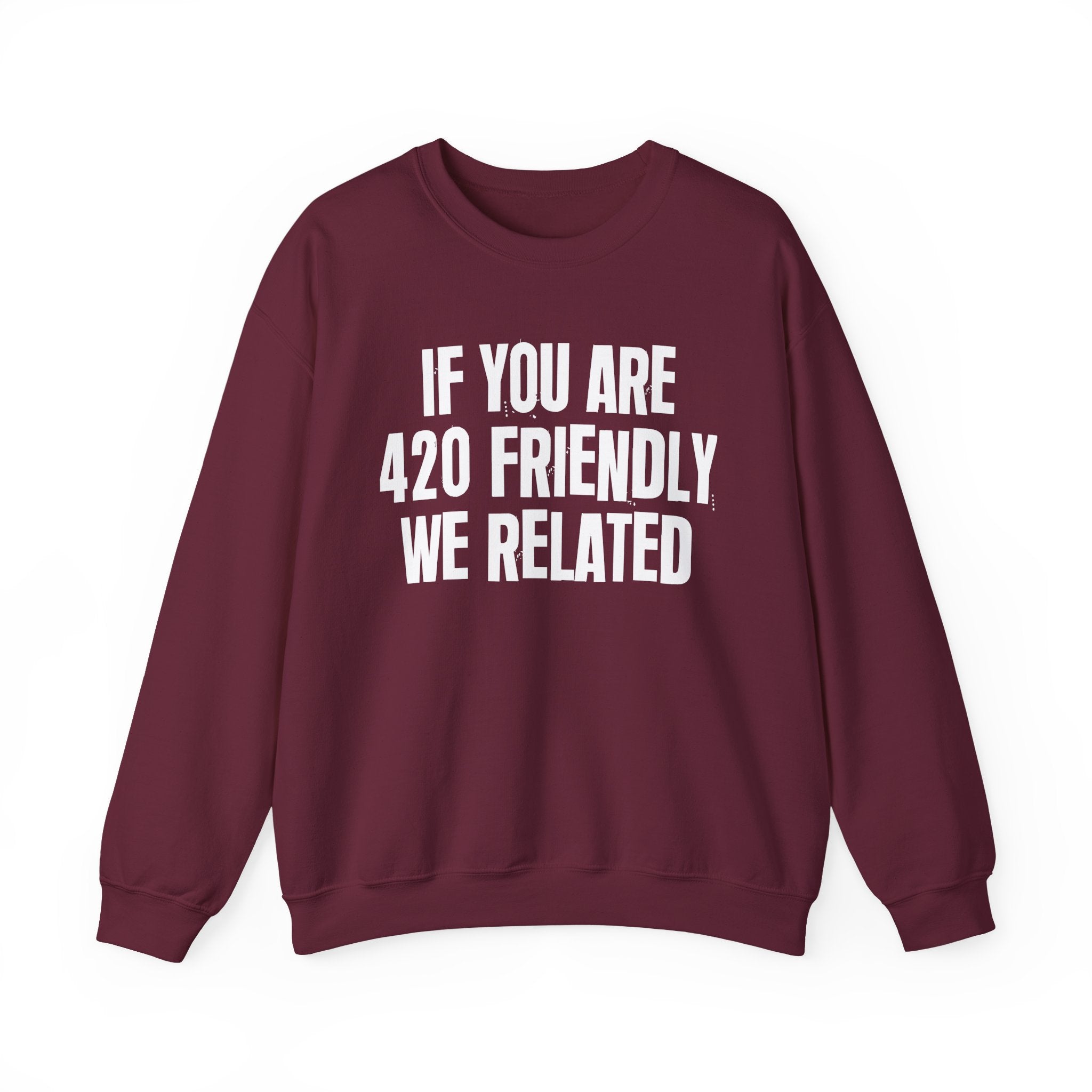 If You Are 420 Friendly We Related — Funny Cannabis Lovers Sweatshirt