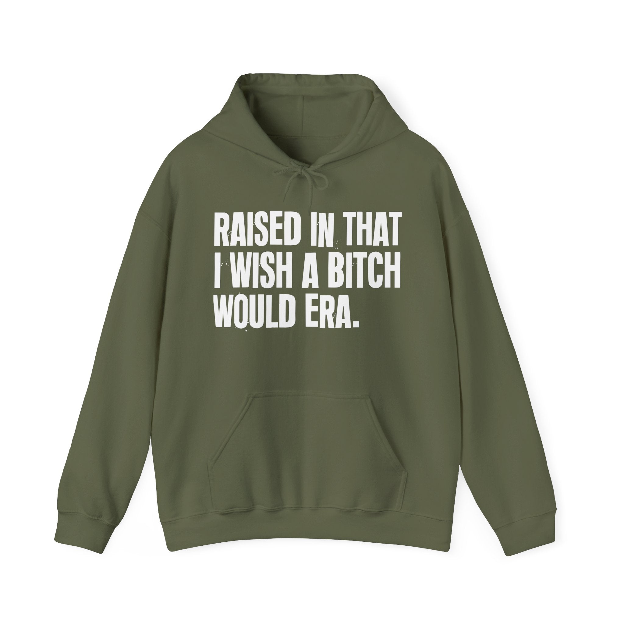 Raised In That I Wish A Bitch Would Era - Funny Back In The Day Statement Hoodie