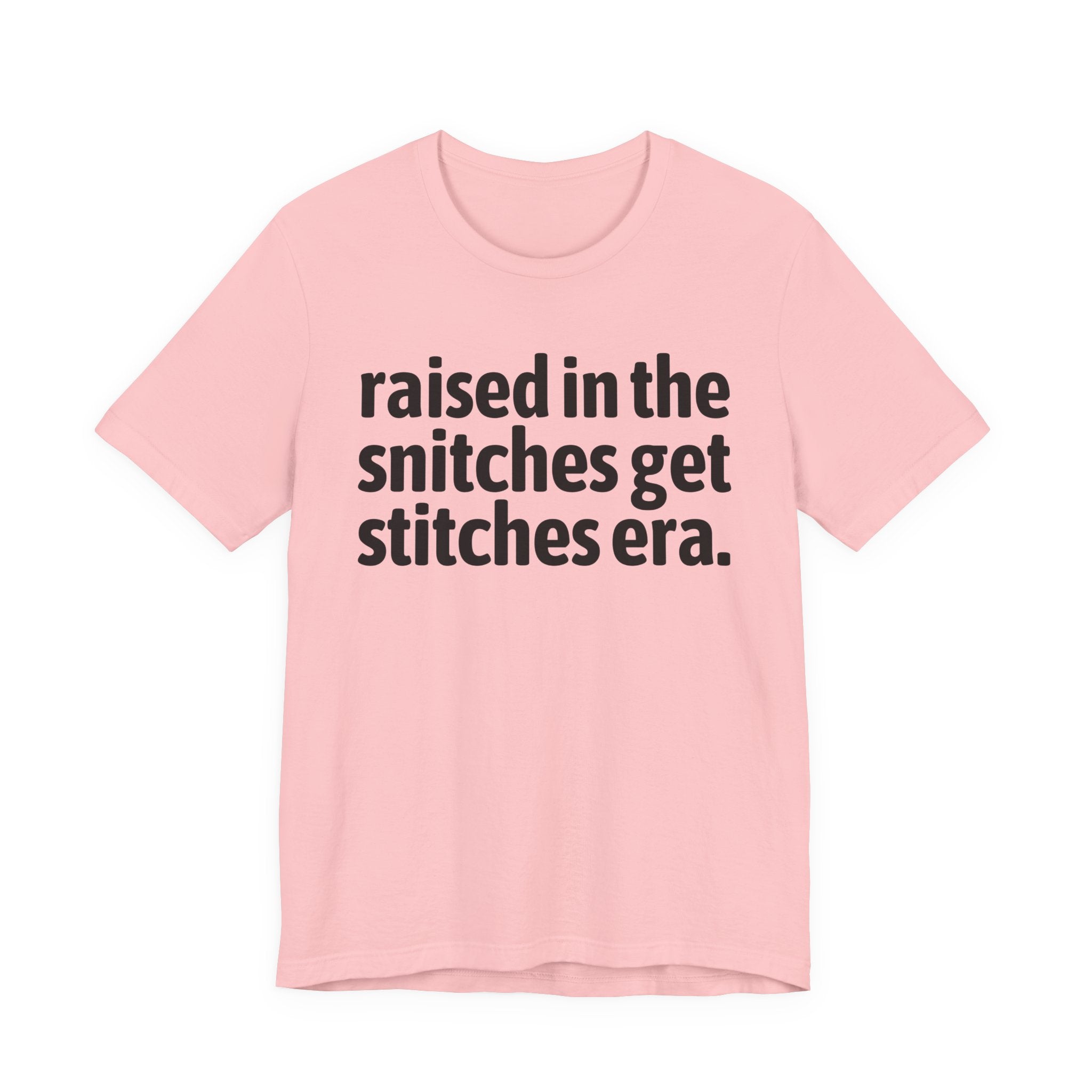Raised In The Snitches Get Snitches Era - Funny Back In The Day Statement Tee Shirt