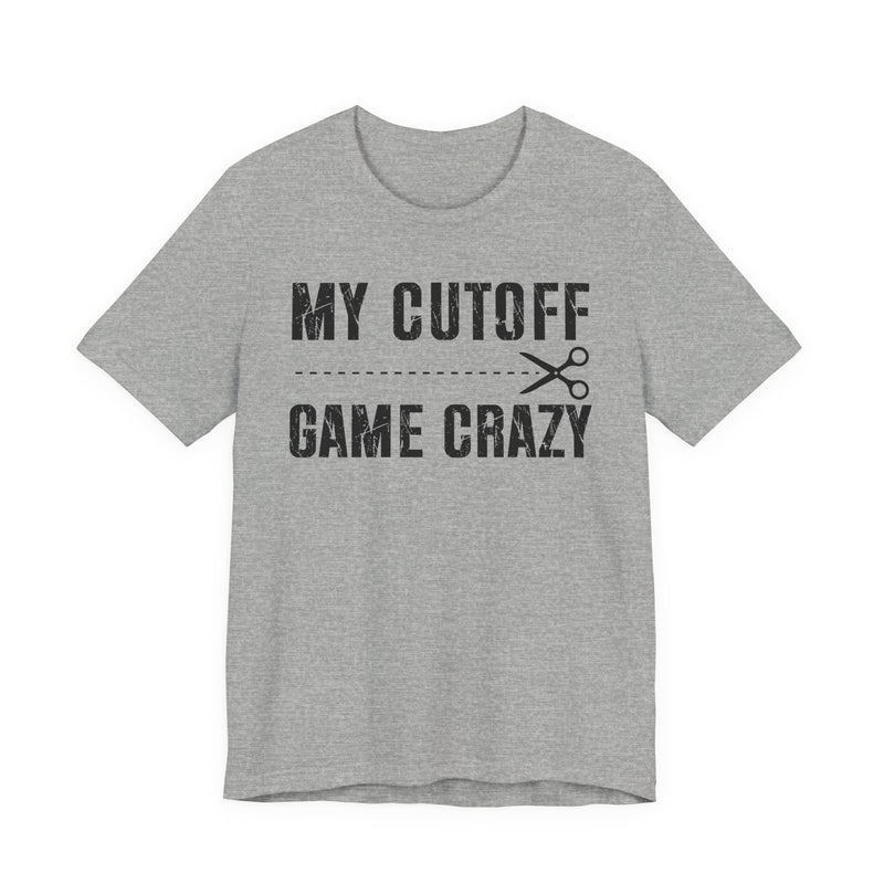 My Cutoff Game Crazy  T-Shirt