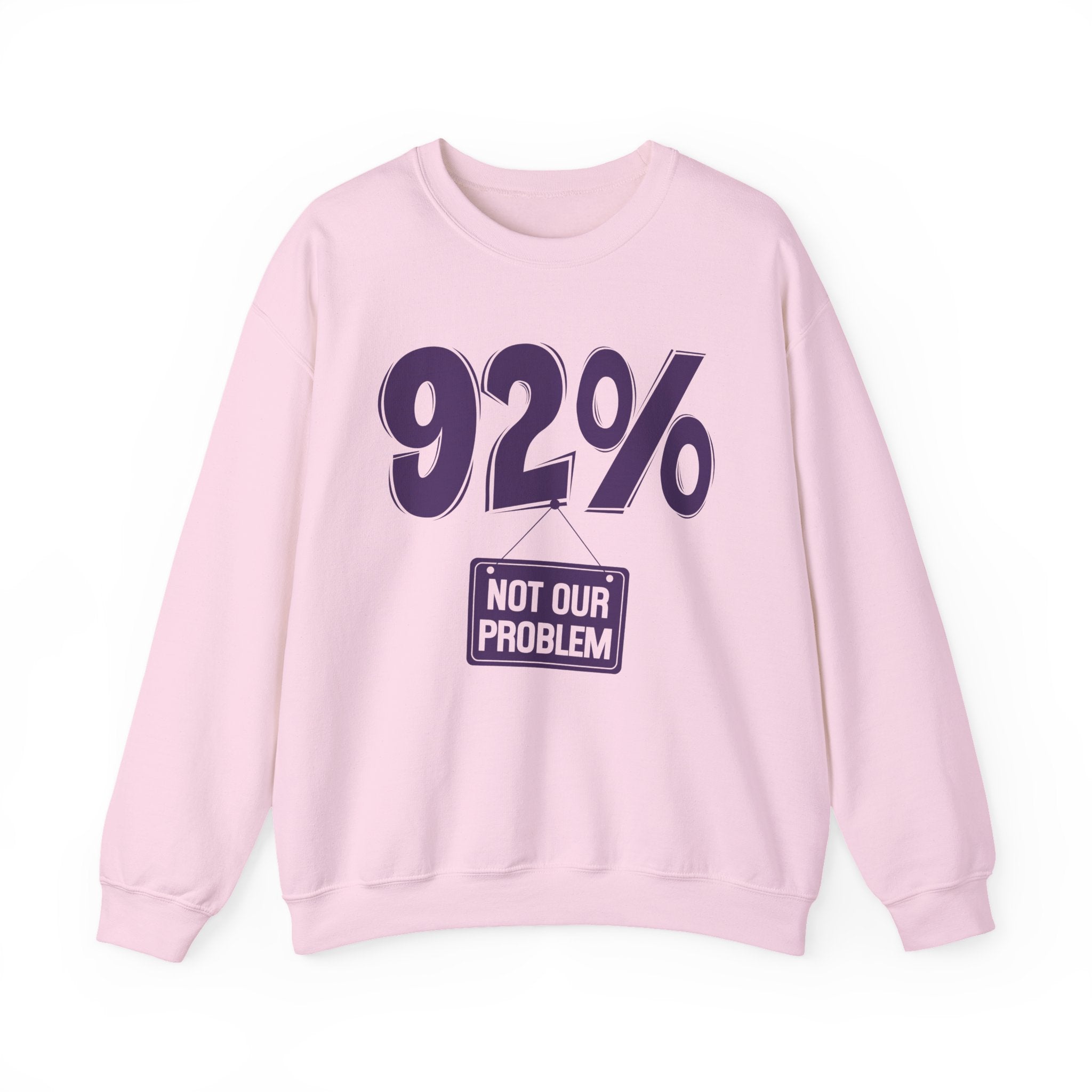92% - Not Our Problem - Sweatshirt