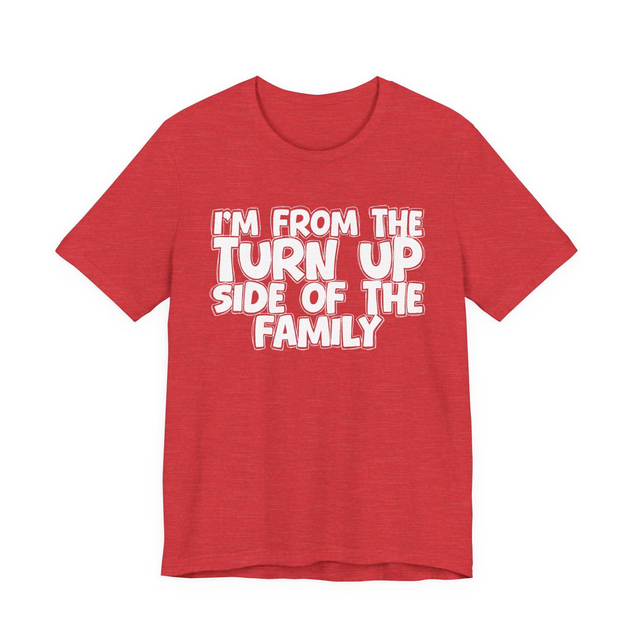 I'm From the Turn Up Side of the Family - Humorous Family Pride T-Shirt