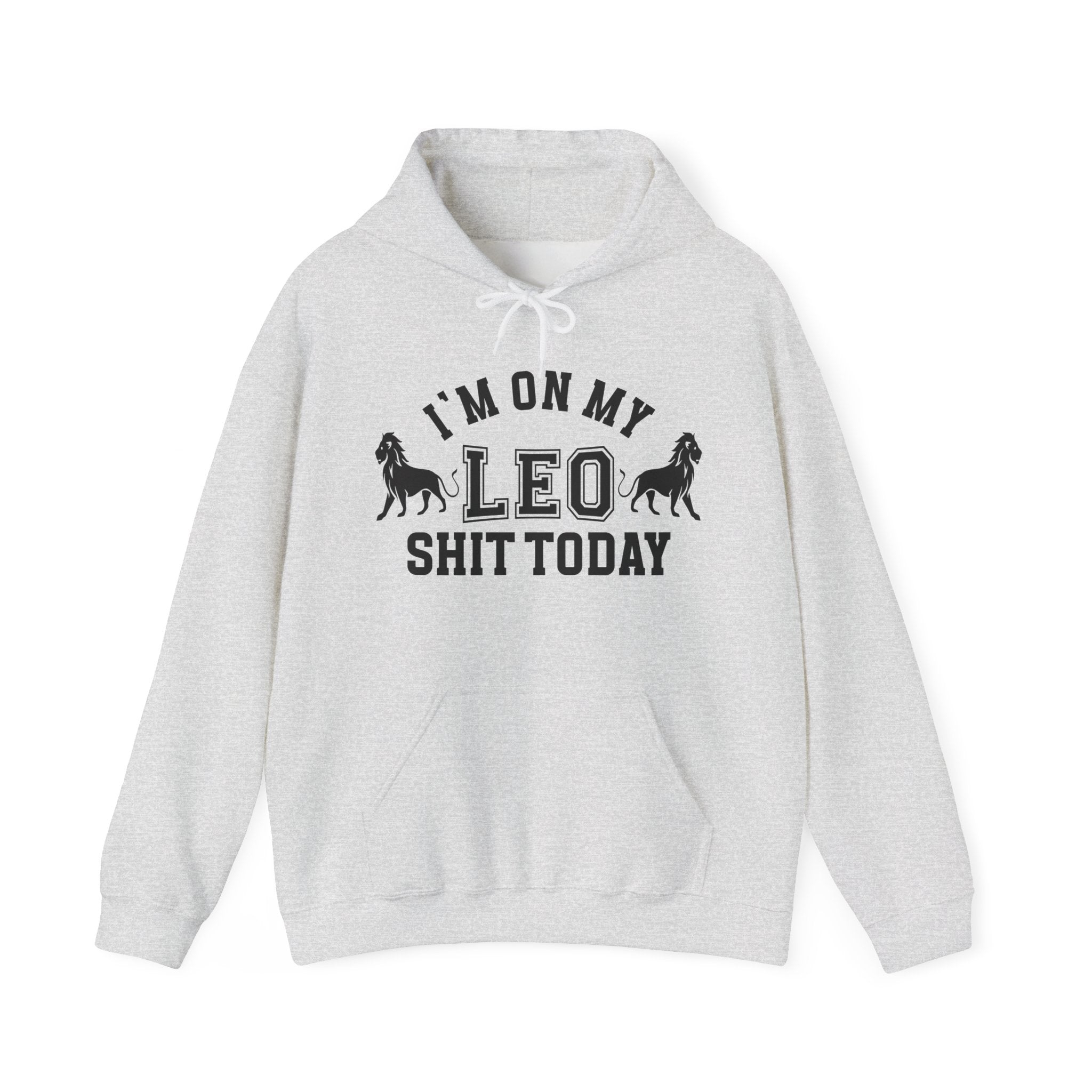 I'm On My Leo Shit Today - Hoodie
