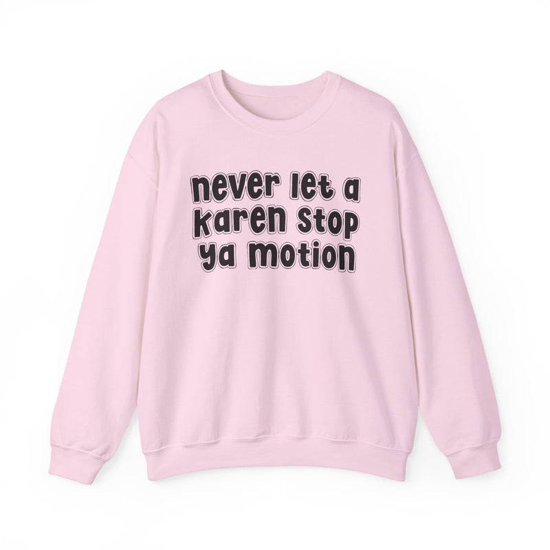 Never Let A Karen Stop Ya Motion － Bold Quote Sweatshirt