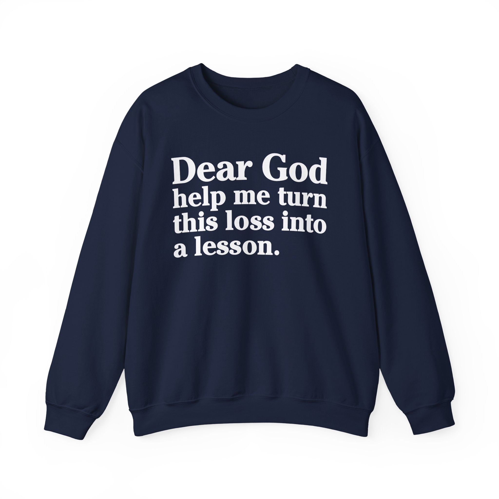 Dear God Help Me Turn This Loss Into A Lesson - Positive Christian Sweatshirt