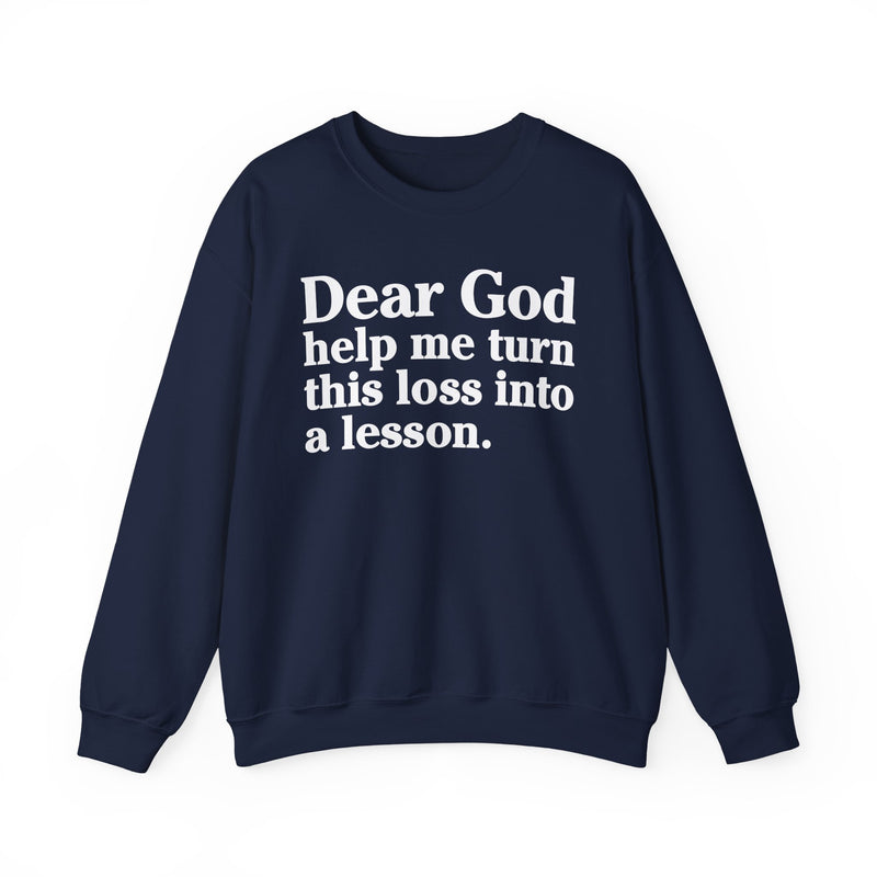 Dear God Help Me Turn This Loss Into A Lesson — Positive Christian Sweatshirt