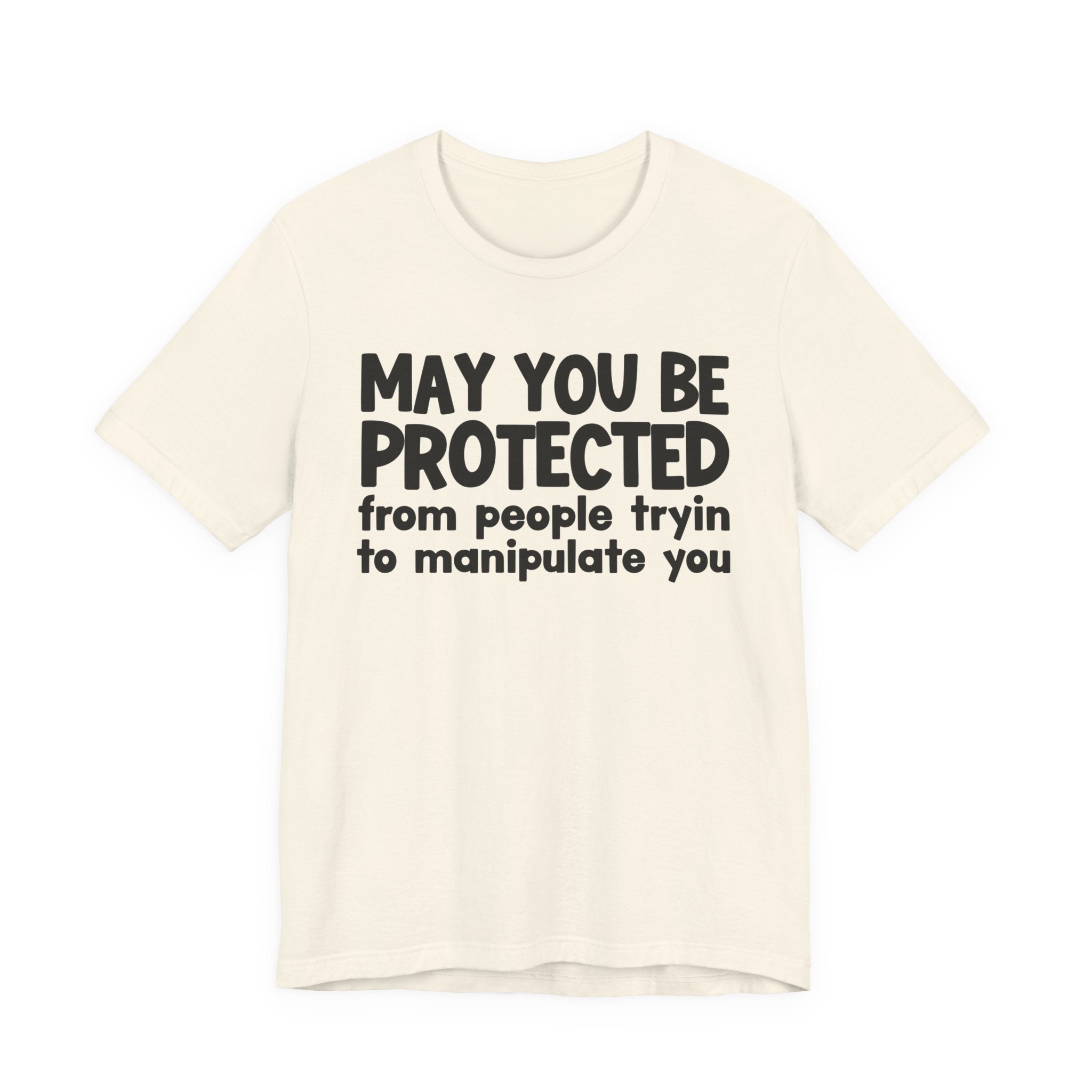 May You Be Protected From People Tryin Manupilate You - Inspirational Statement T-Shirt