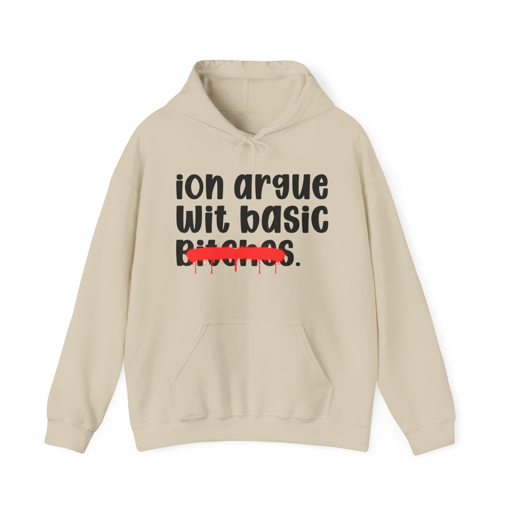 ION (I Don't) Argue Wit Basic Bitches — Funny Sassy Statement Hoodie