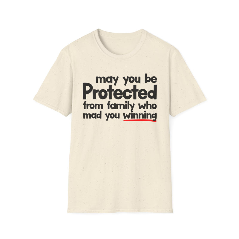 May You Be Protected From Family Who Mad You Winning — T-Shirt alternate view 4: MAY YOU BE PROTECTED FROM FAMILY WHO MAD YOU WINNING in bold statement lettering. Street Talk Designs protection statement apparel.