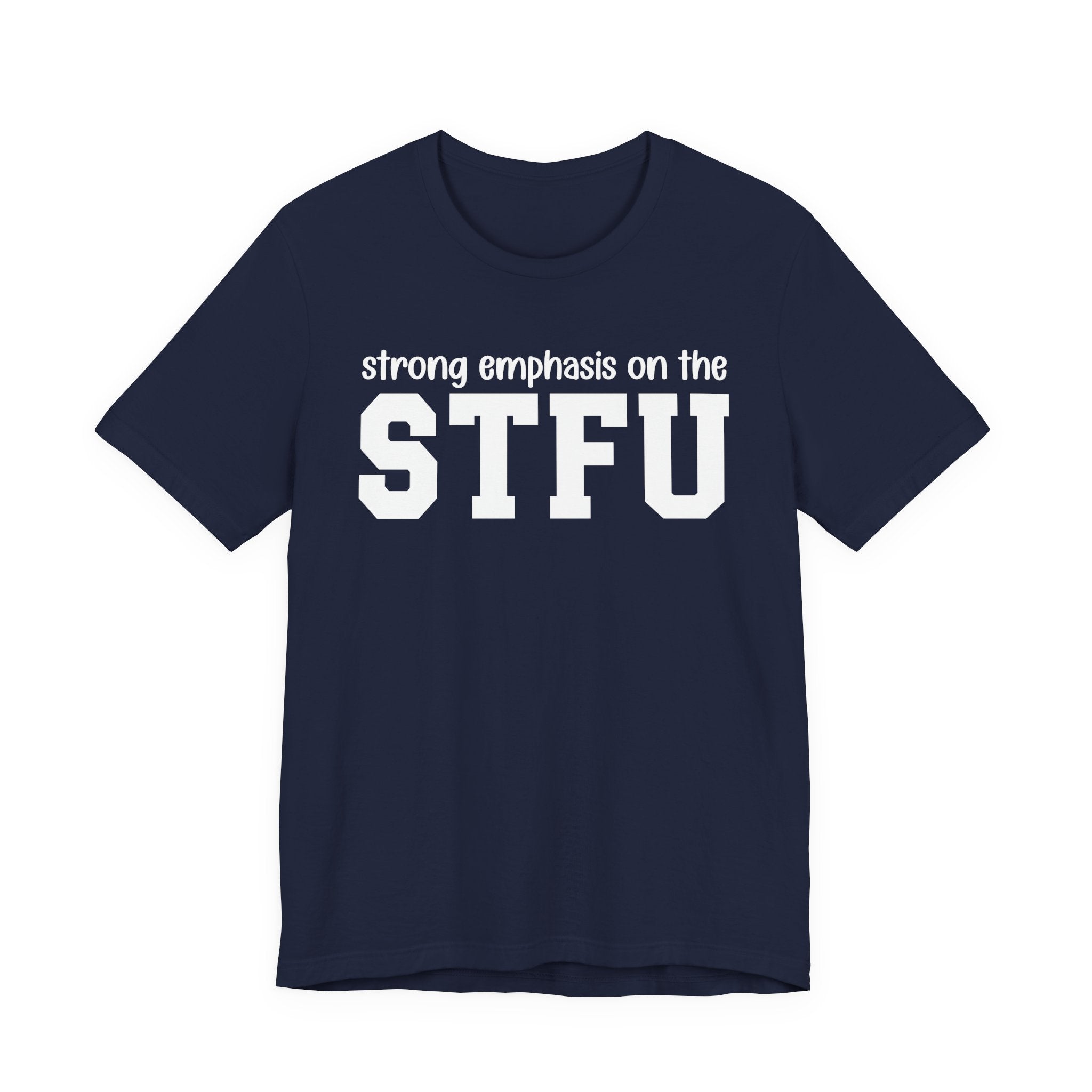 Strong Emphasis On The STFU T-Shirt