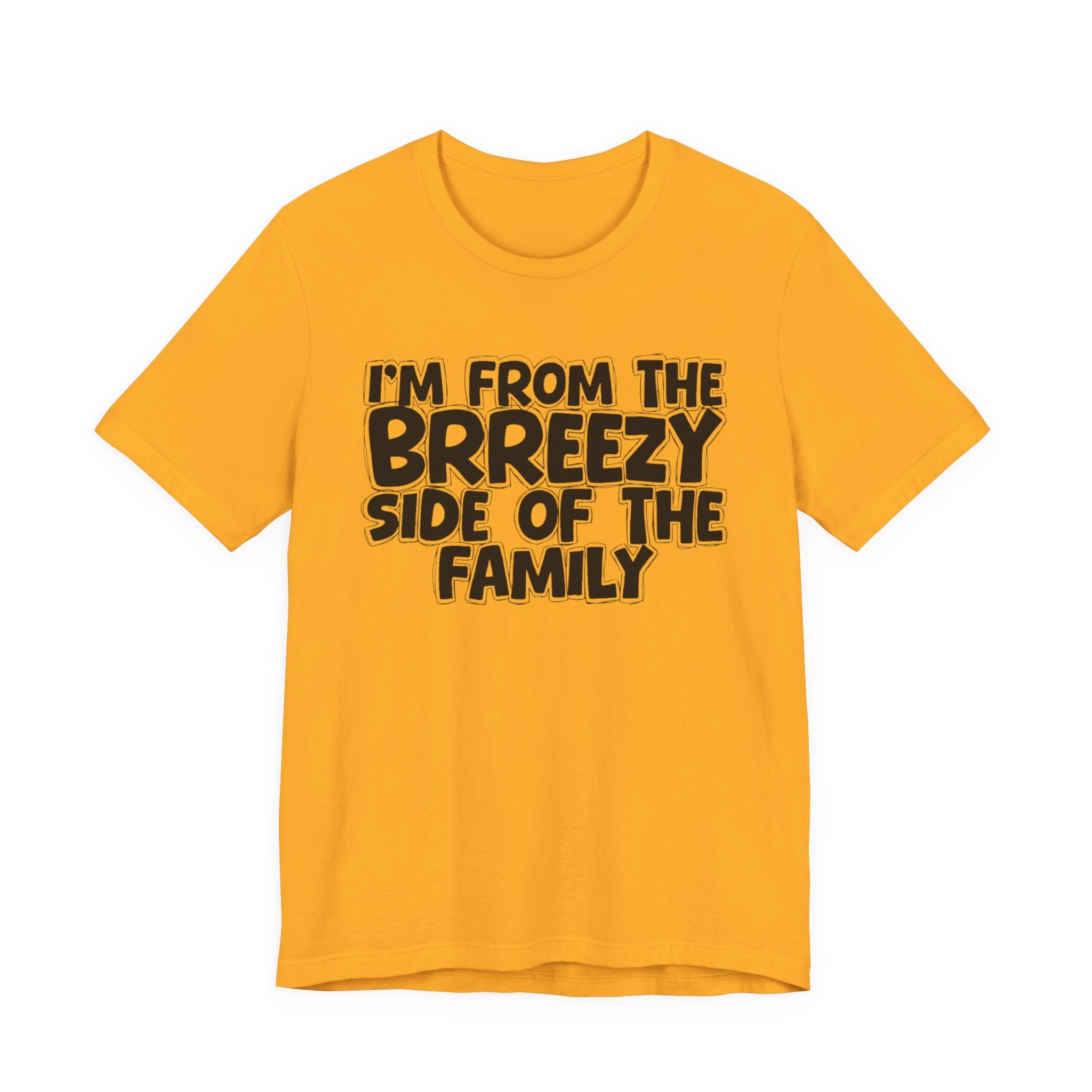 I'm From the Brrezy Side of the Family - Funny Family Statement Tee