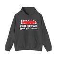 Bitch You Grown Get Ya Own - Sassy Adult Humor Hoodie