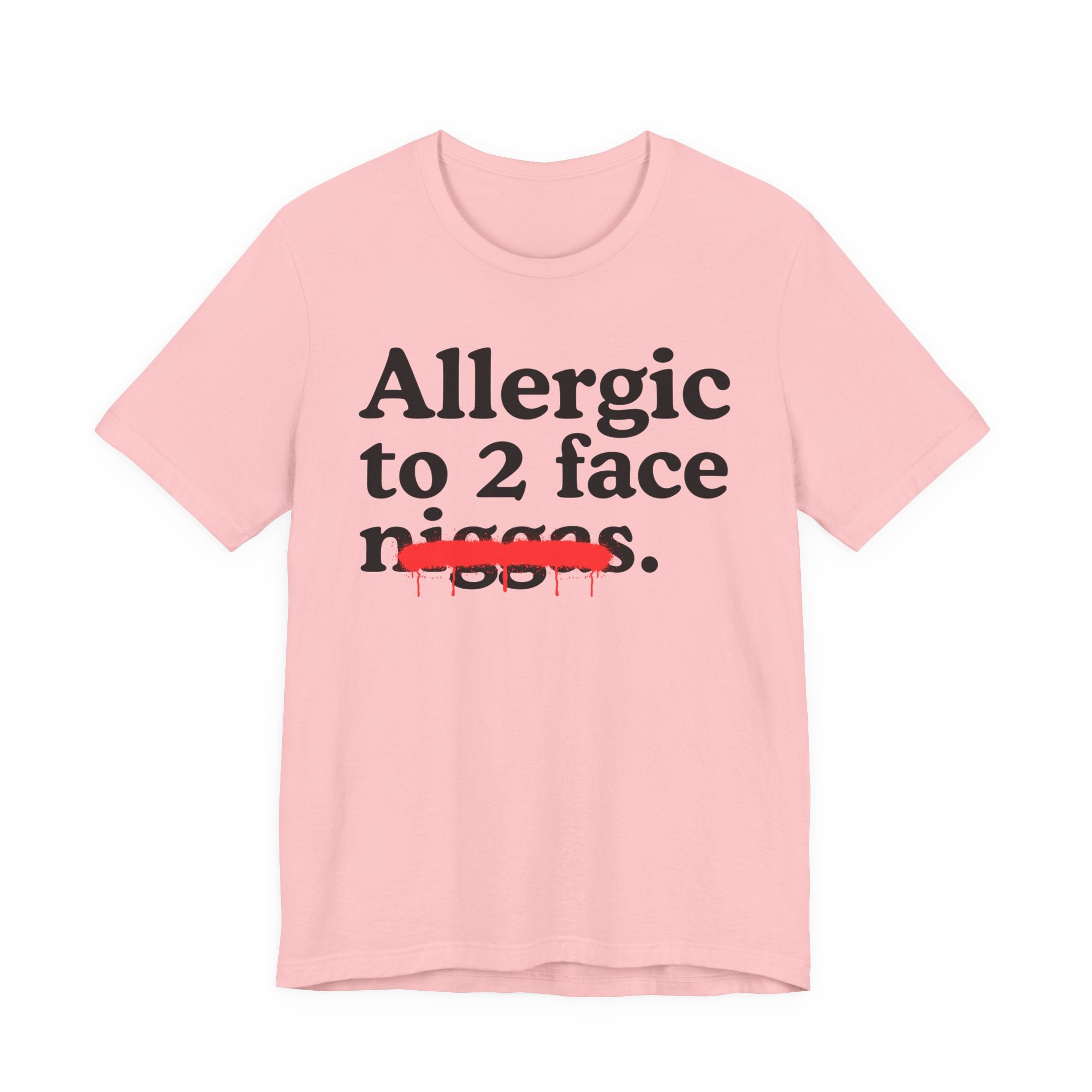Allergic To 2 Face Niggas - Funny Reaction T-shirt