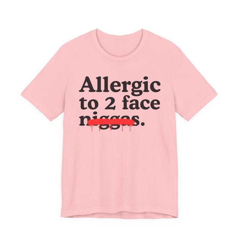 Allergic To 2 Face Niggas — Funny Reaction T-Shirt