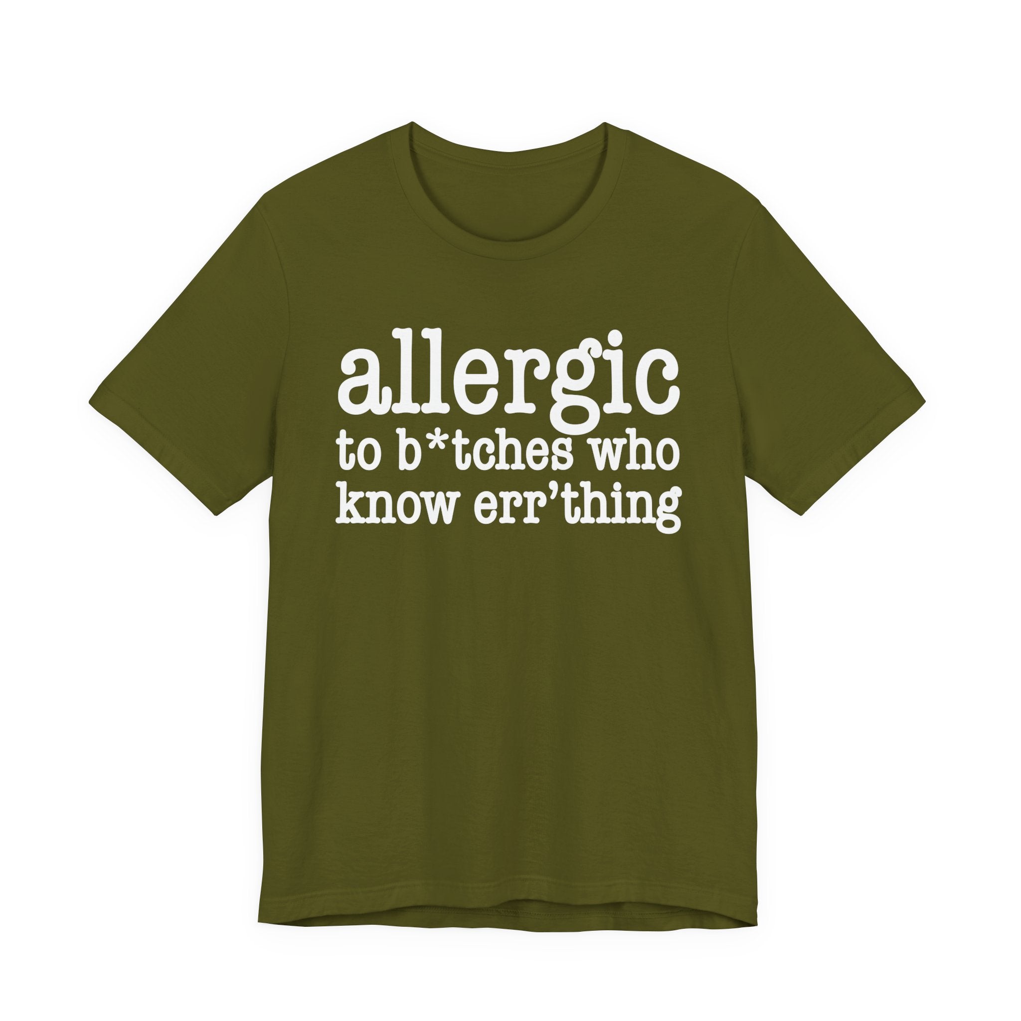 Allergic To Bitches Who Know Err'Thing  — T-shirt