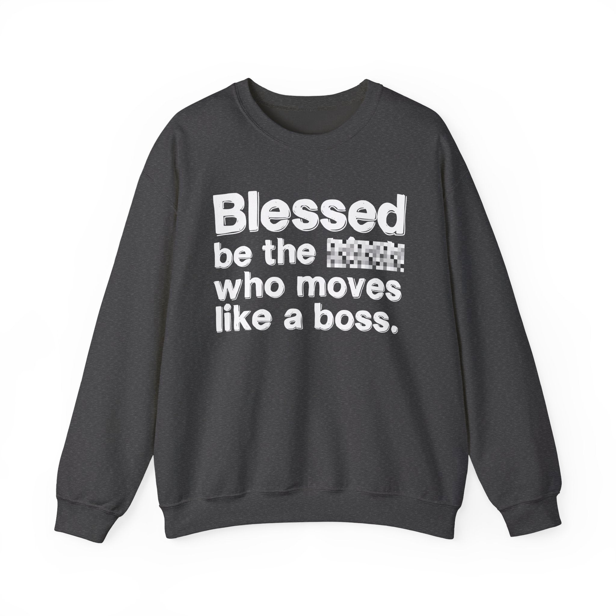 Blessed Be The [Censored] Who Moves Like A Boss - Funny Inspirational Sweathsirt