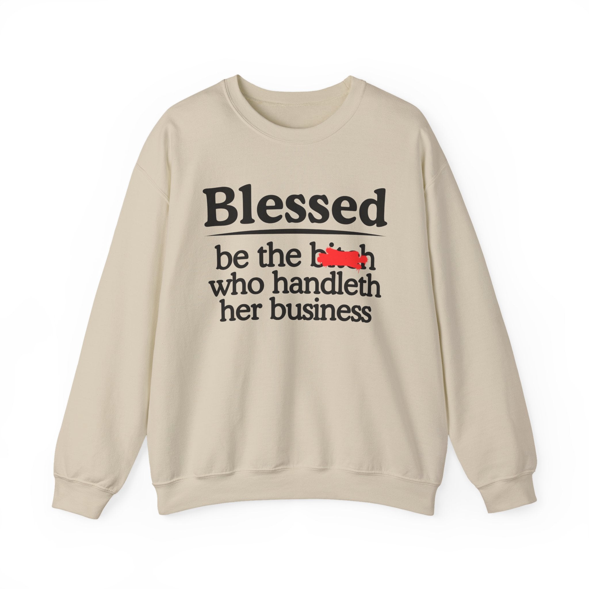 Blessed Be The Bitch Who Handleth Her Business - Funny Inspirational Sweathsirt
