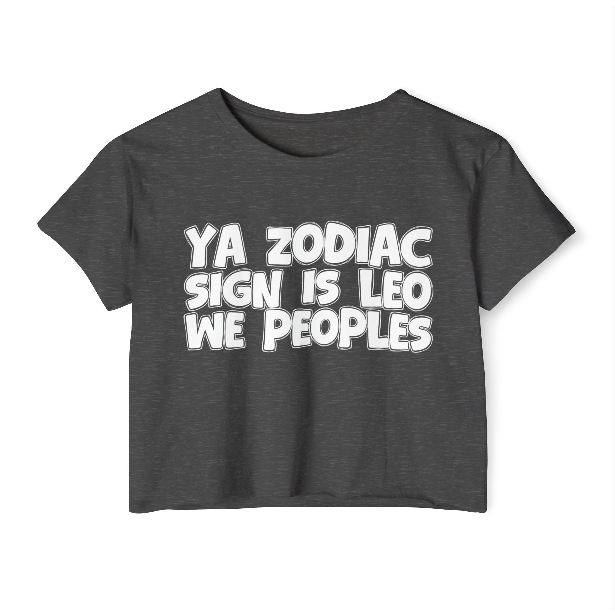 Ya Zodiac Sign Is Leo We Peoples - Fun Zodiac Sign Crop Top