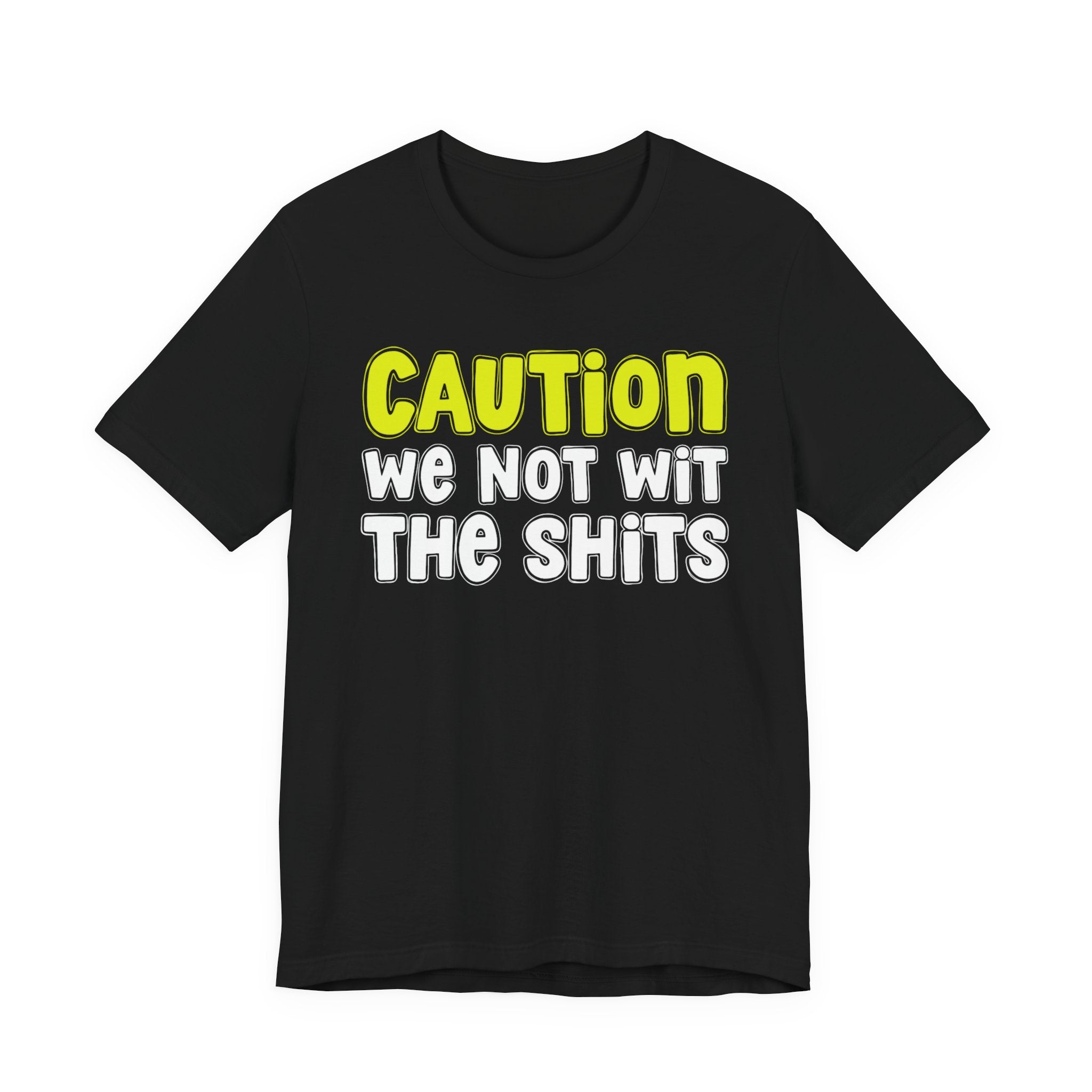 Caution We Not Wit The Shits — Urban Warning T-shirt (Yellow)