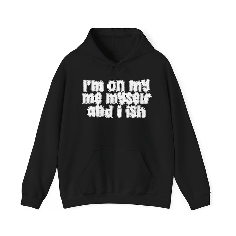 I'm On My Me Myself And I Ish